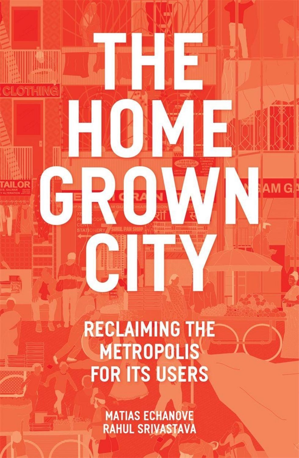 The Homegrown City / Matias Echanove, Rahul Srivastava