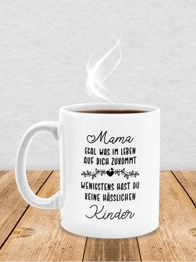 Shirtracer Tasse Mama egal was im Leben auf Dich zukommt wenigstens hast du keine hässl, Keramik, Muttertagsgeschenk