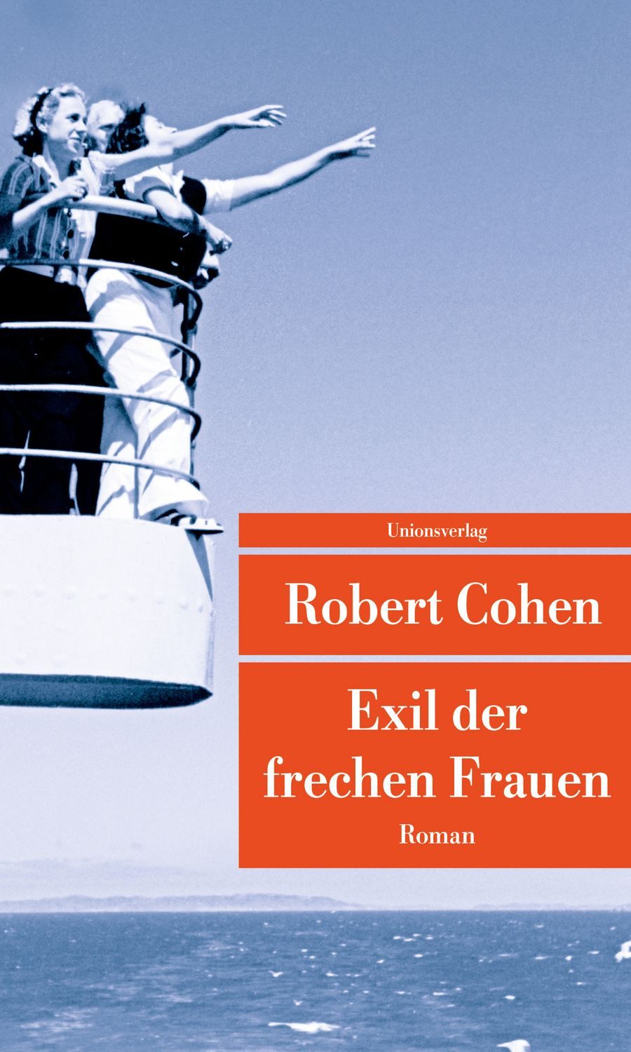 Exil der frechen Frauen / Robert Cohen, Roman
