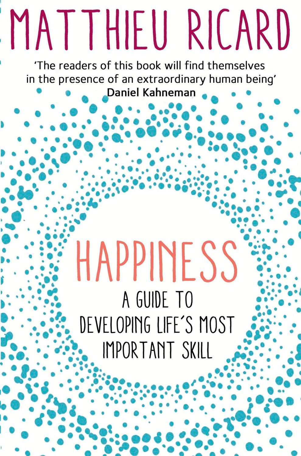 Happiness A Guide to Developing Life's Most Important Skill / Matthieu Ricard