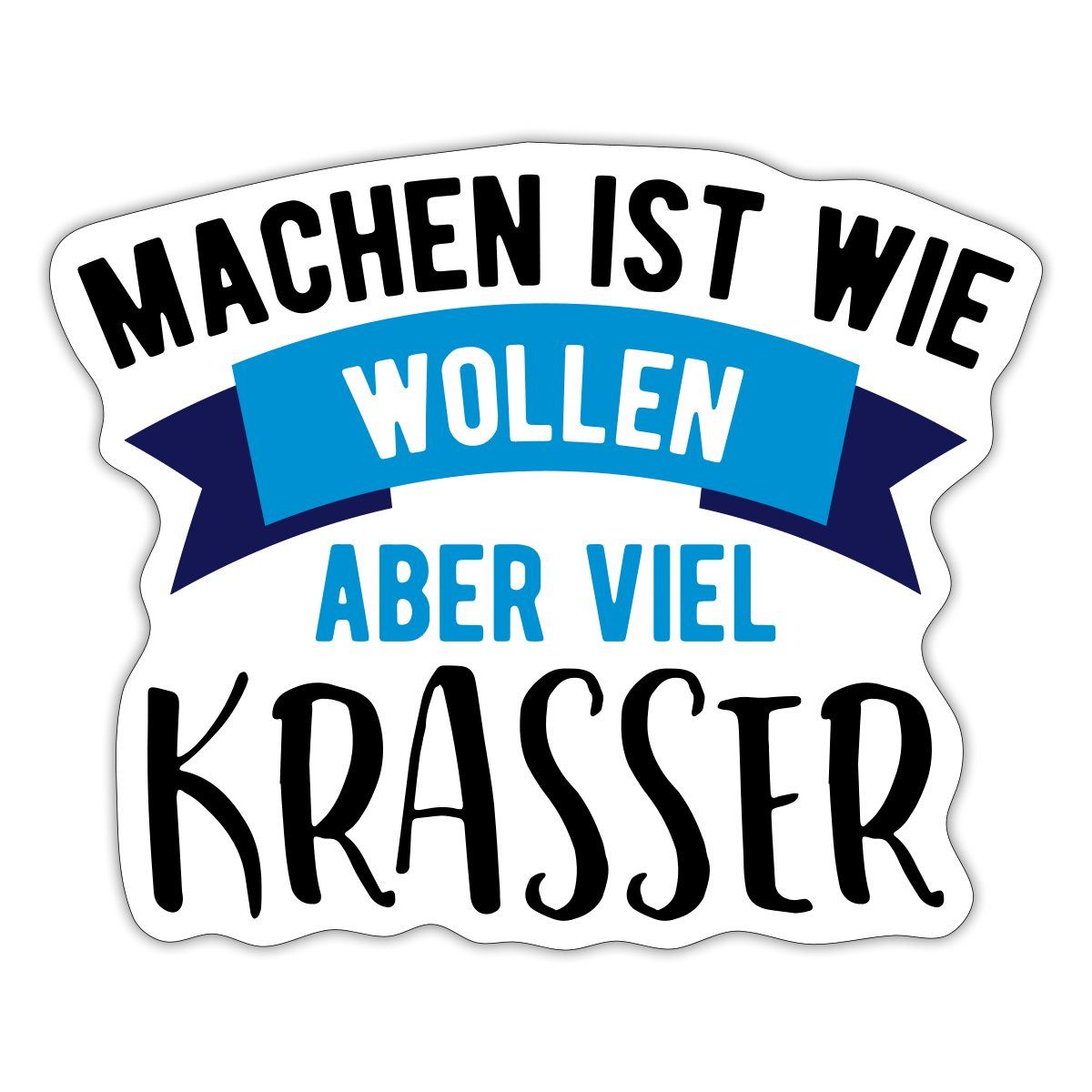 Aufkleber Machen Ist Wie Wollen Aber Viel Krasser Sticker Aufkleber