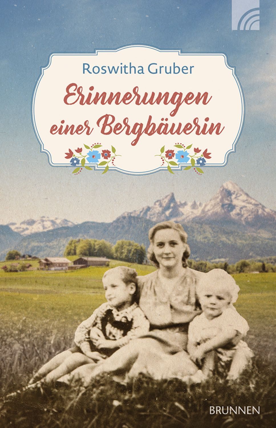 Erinnerungen einer Bergbäuerin / Roswitha Gruber