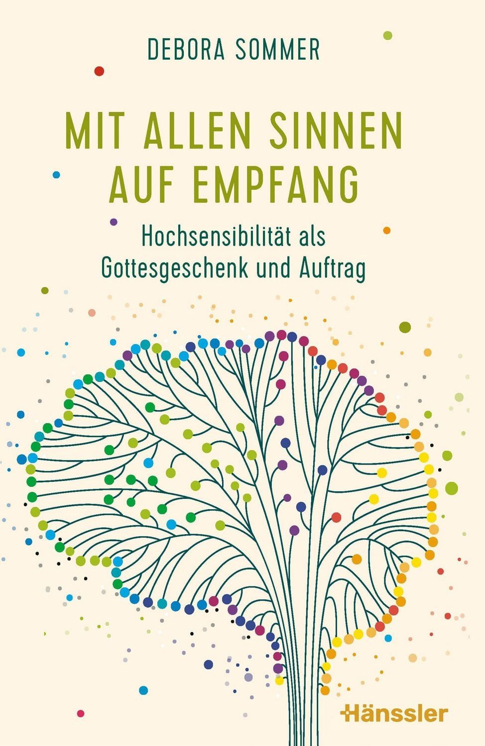 Mit allen Sinnen auf Empfang / Debora Sommer, Hochsensibilität als Gottesgeschenk und Auftrag