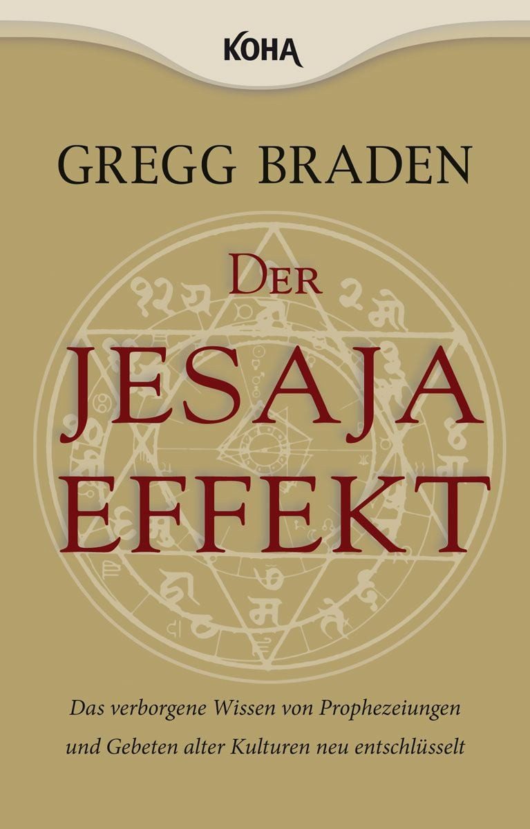 Der Jesaja Effekt / Gregg Braden, Das verborgene Wissen von Prophezeiungen und Gebeten alter Kulturen neu entschlüsselt