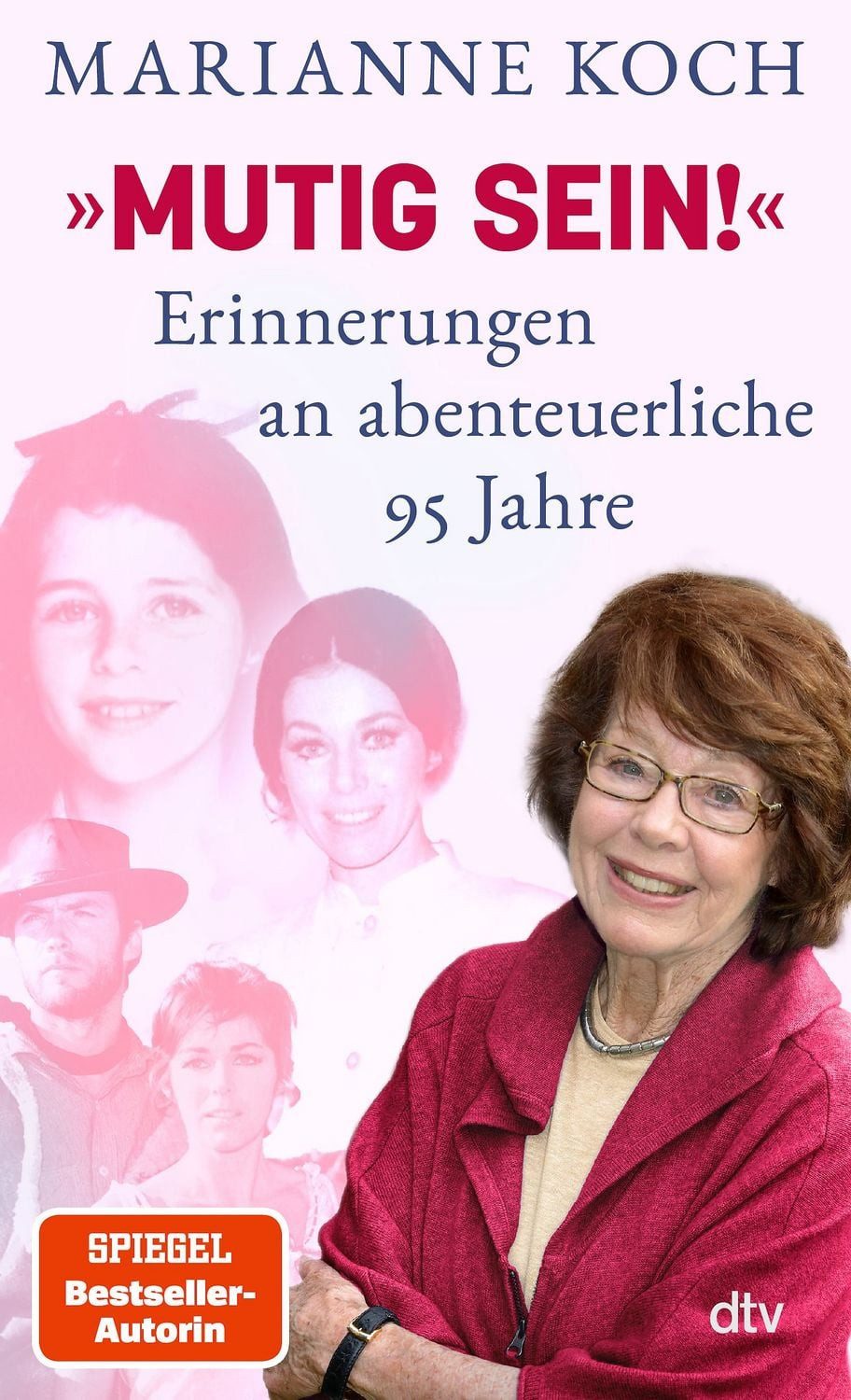 »Mutig sein!« – Erinnerungen an abenteuerliche 95 Jahre / Marianne Koch