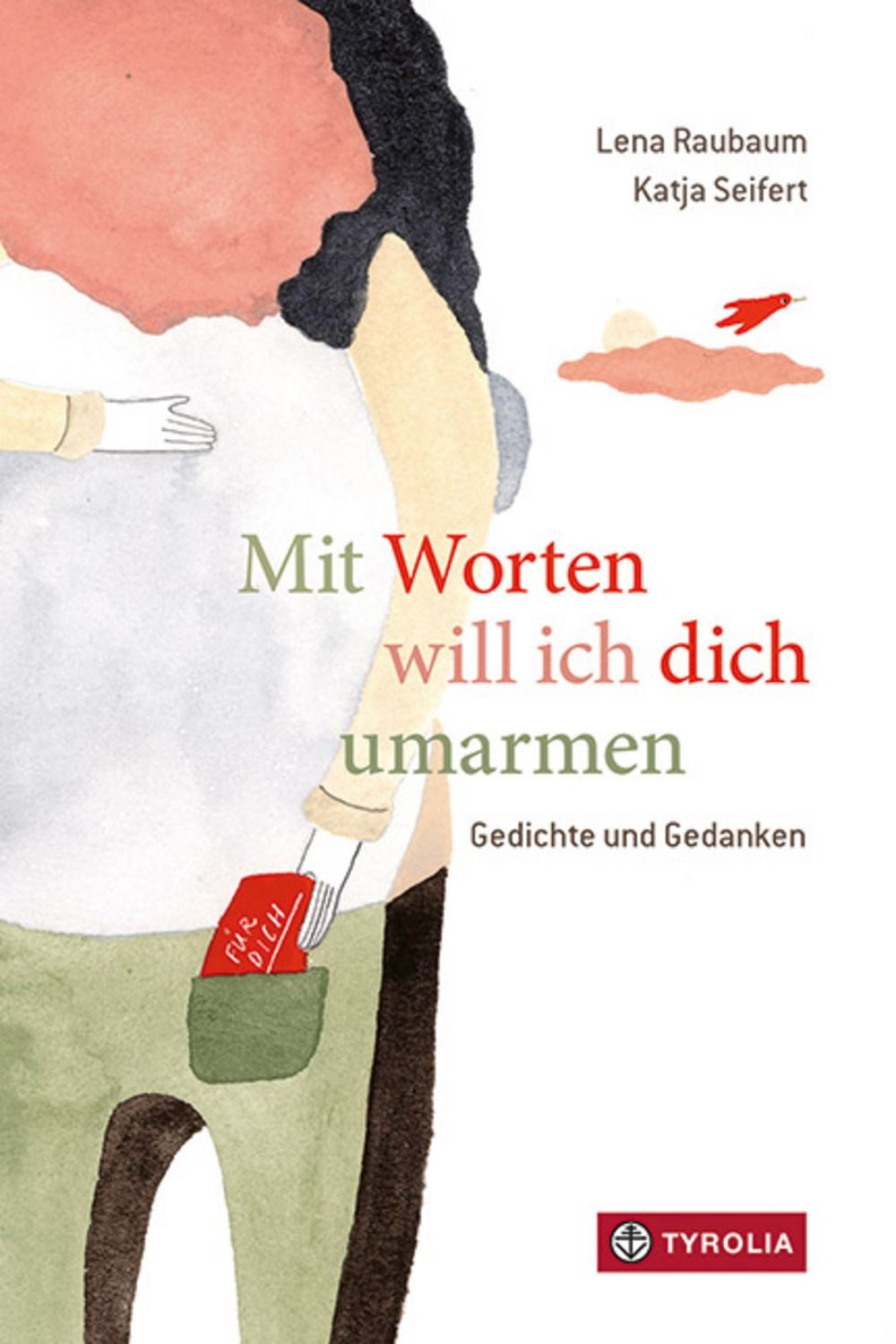 Mit Worten will ich dich umarmen / Lena Raubaum