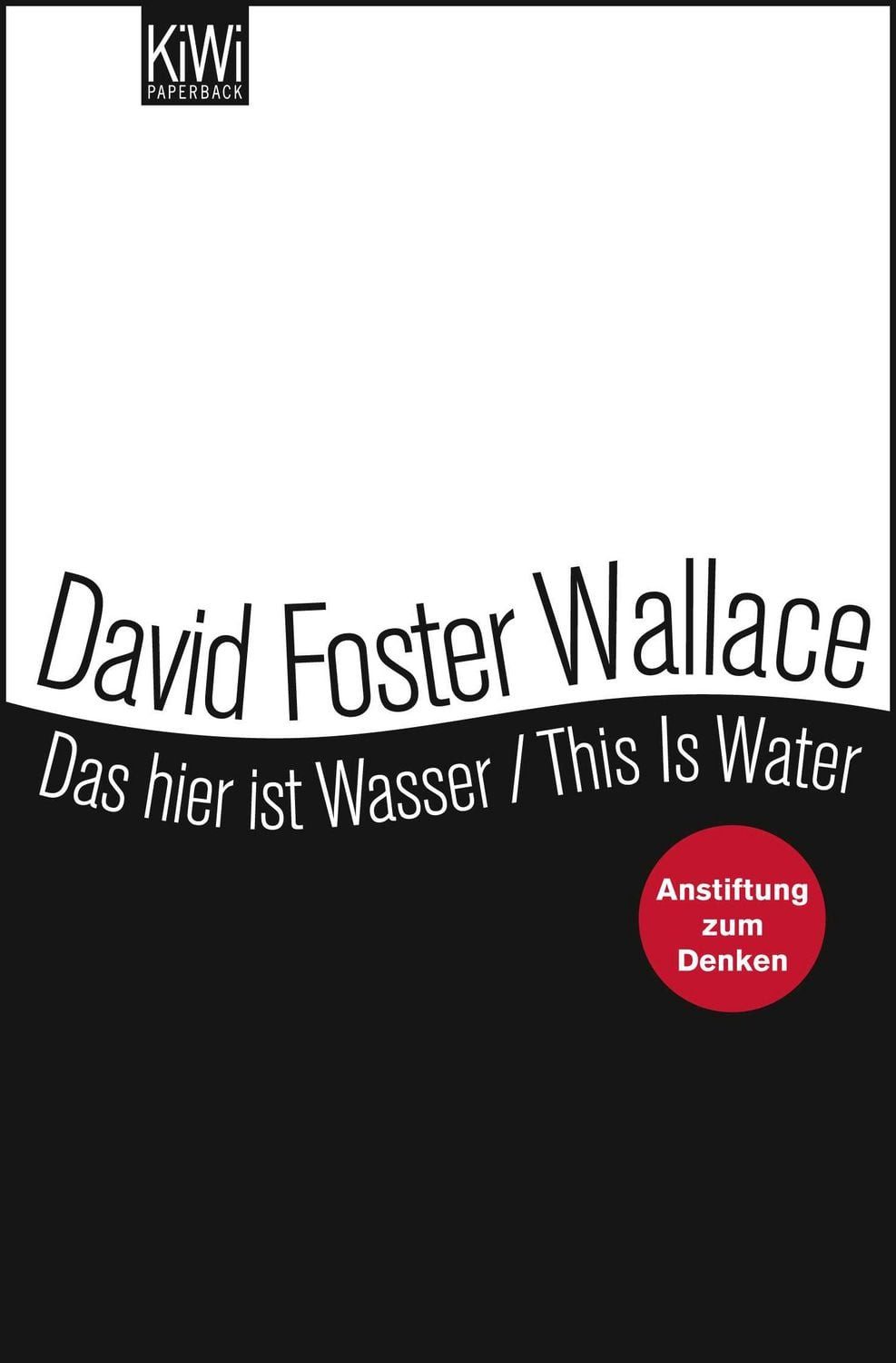 Das hier ist Wasser / This is Water / David Foster Wallace, Anstiftung zum Denken - Zweisprachige Ausgabe (Engl. / Dt)