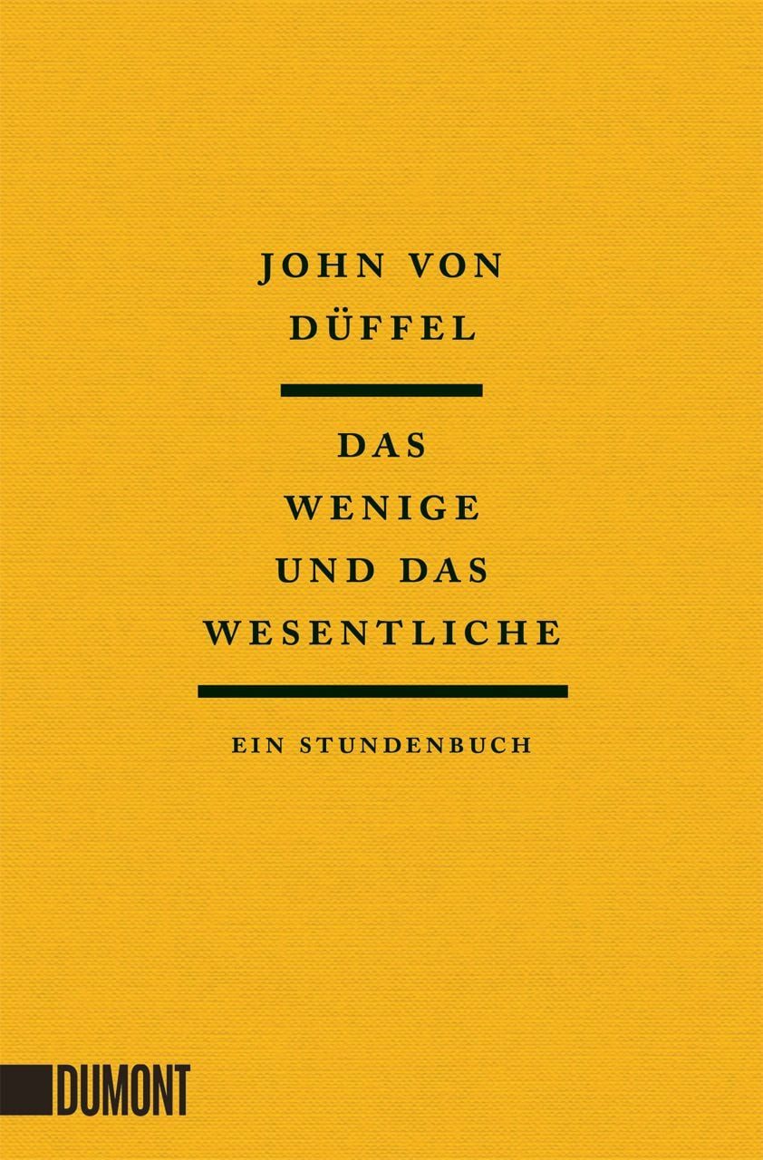 Das Wenige und das Wesentliche / John von Düffel, Ein Stundenbuch
