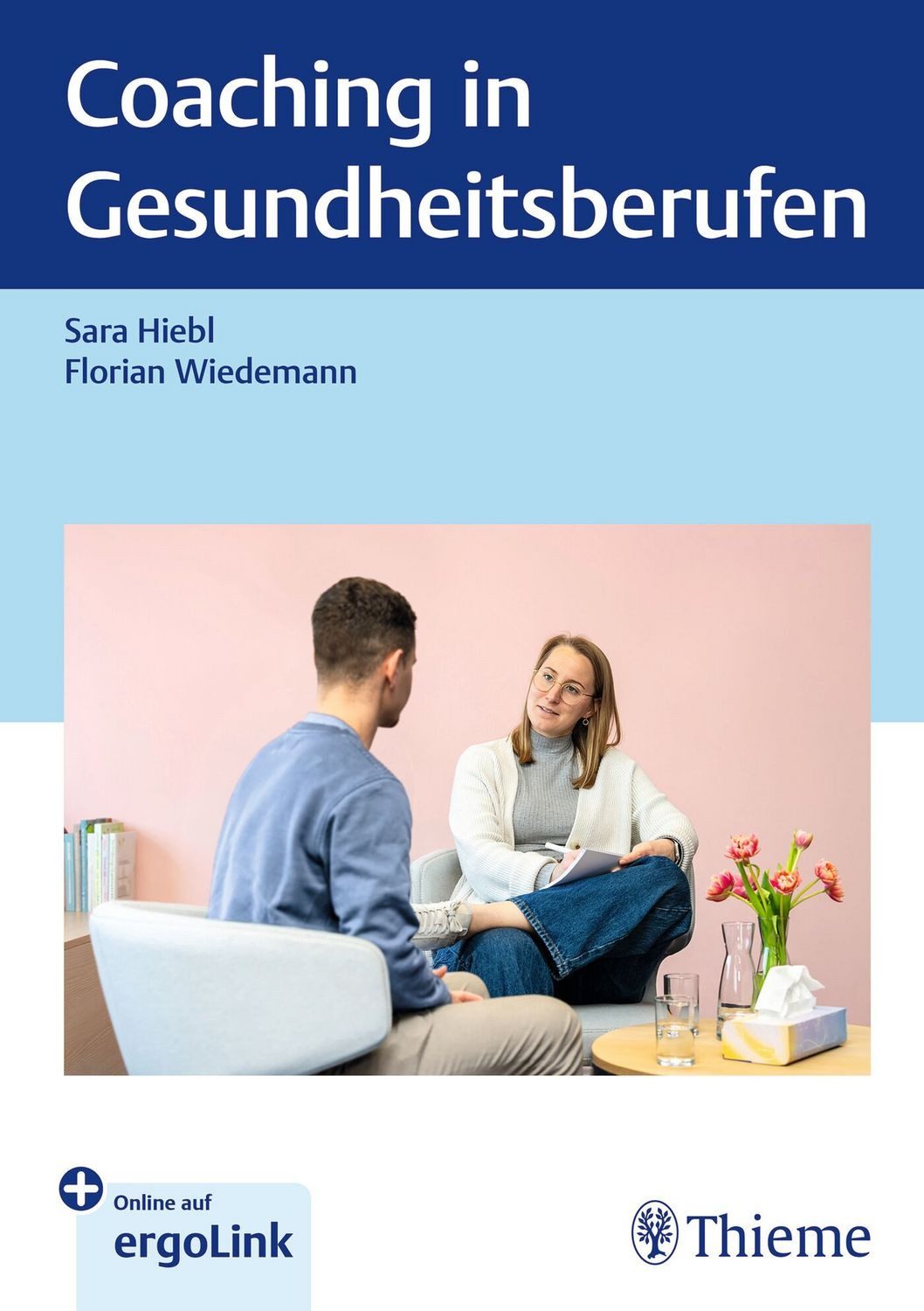 Coaching in Gesundheitsberufen / Sara Hiebl, Florian Wiedemann