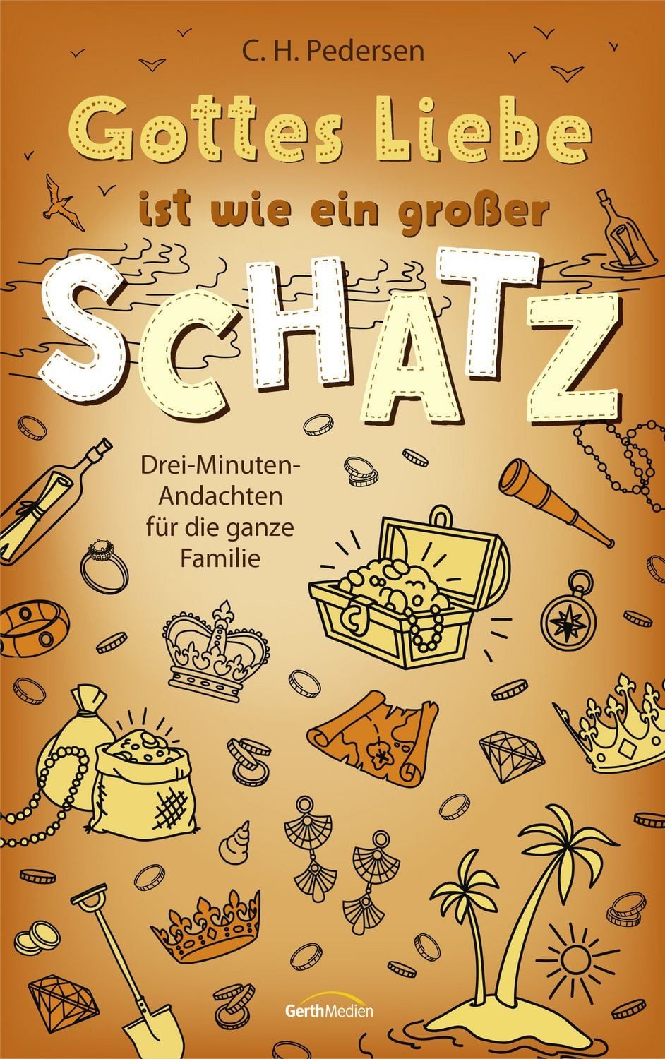 Kinderbuch Gottes Liebe ist wie ein großer Schatz Drei-Minuten-Andachten für die Carsten H. Pedersen