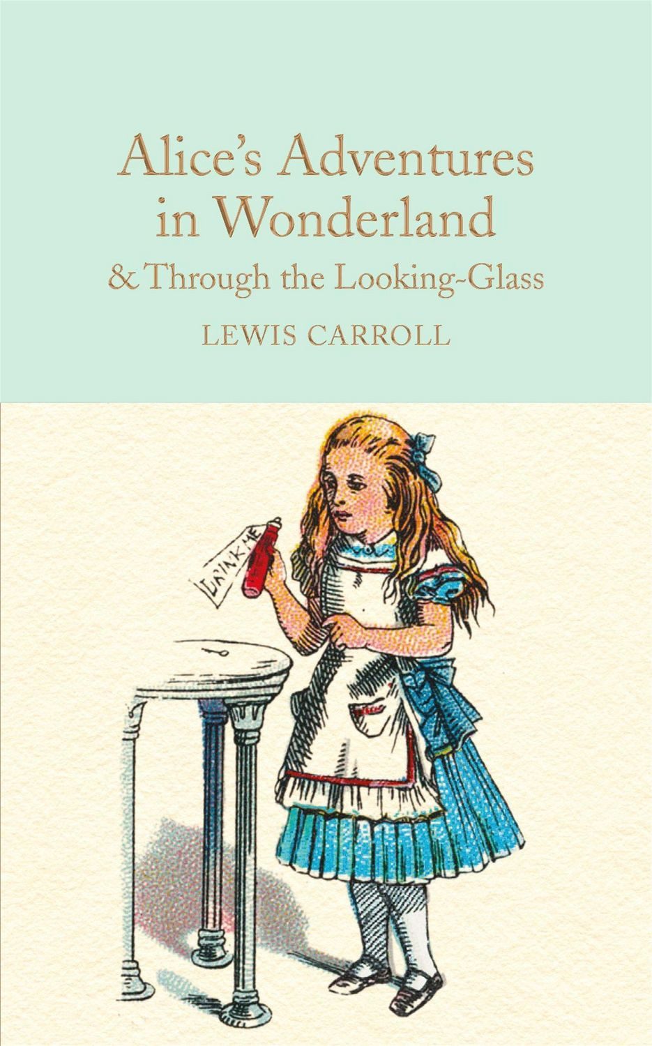 Alice's Adventures in Wonderland & Through the Looking-Glass And What / Lewis Carroll, And What Alice Found There