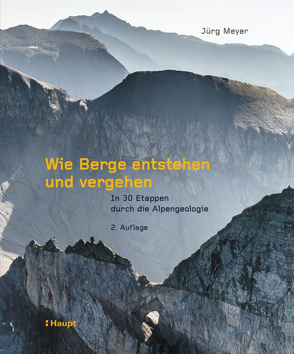 Wie Berge entstehen und vergehen / Jürg Meyer