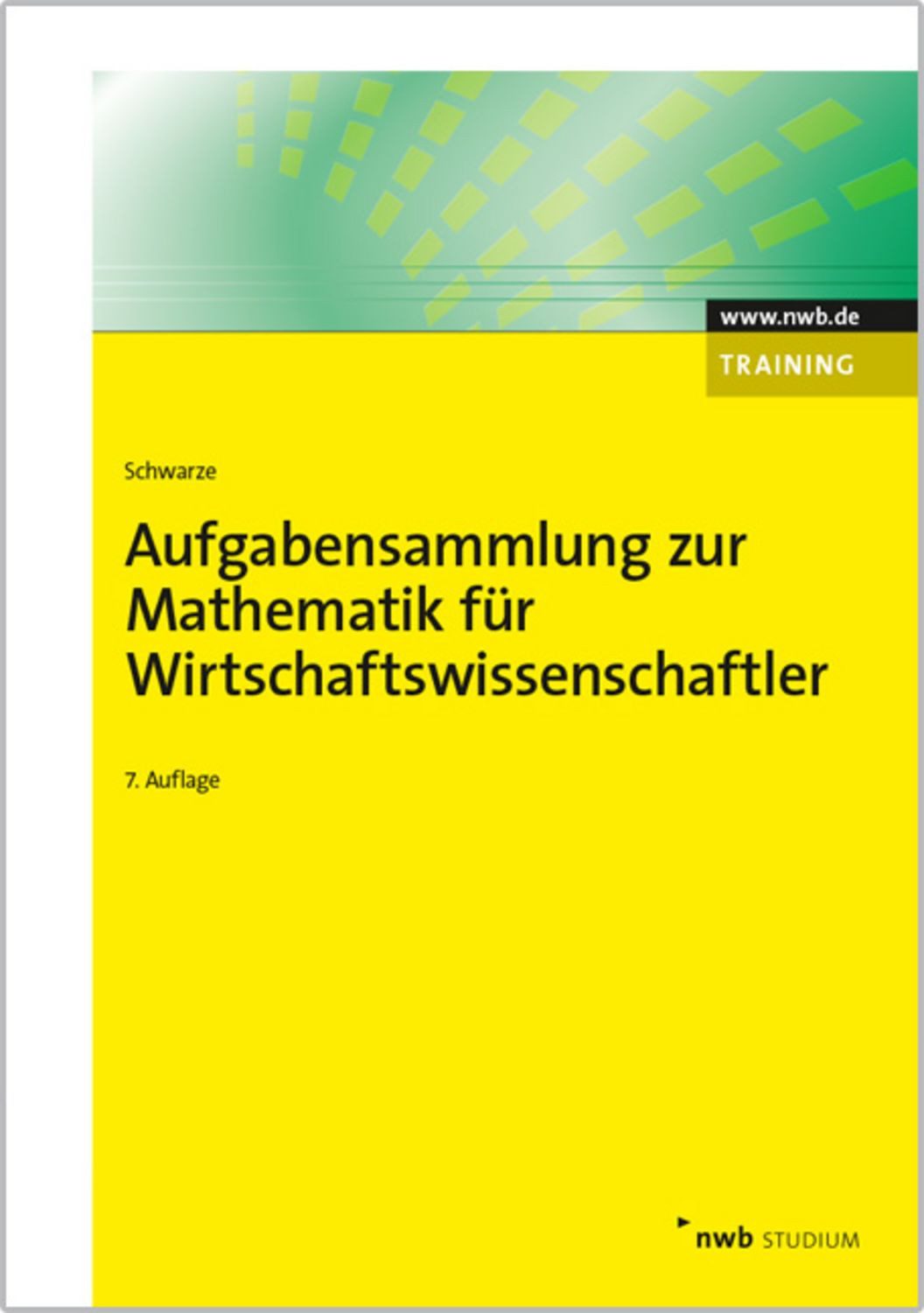 Aufgabensammlung zur Mathematik für Wirtschaftswissenschaftler / Jochen Schwarze