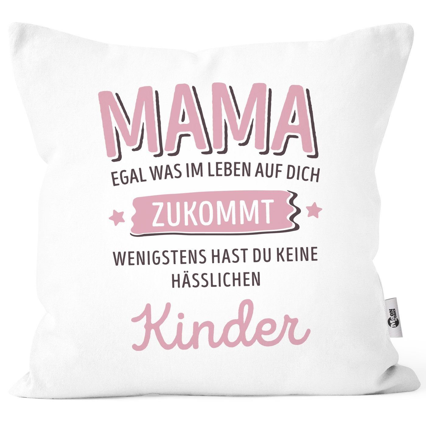 MoonWorks Dekokissen Kissen-Bezug anpassen egal was im Leben auf dich zukommt wenigstens hast du keine hässlichen Kinder Kissenhülle Deko-Kissen Moonworks® Mama-Kinder weiß