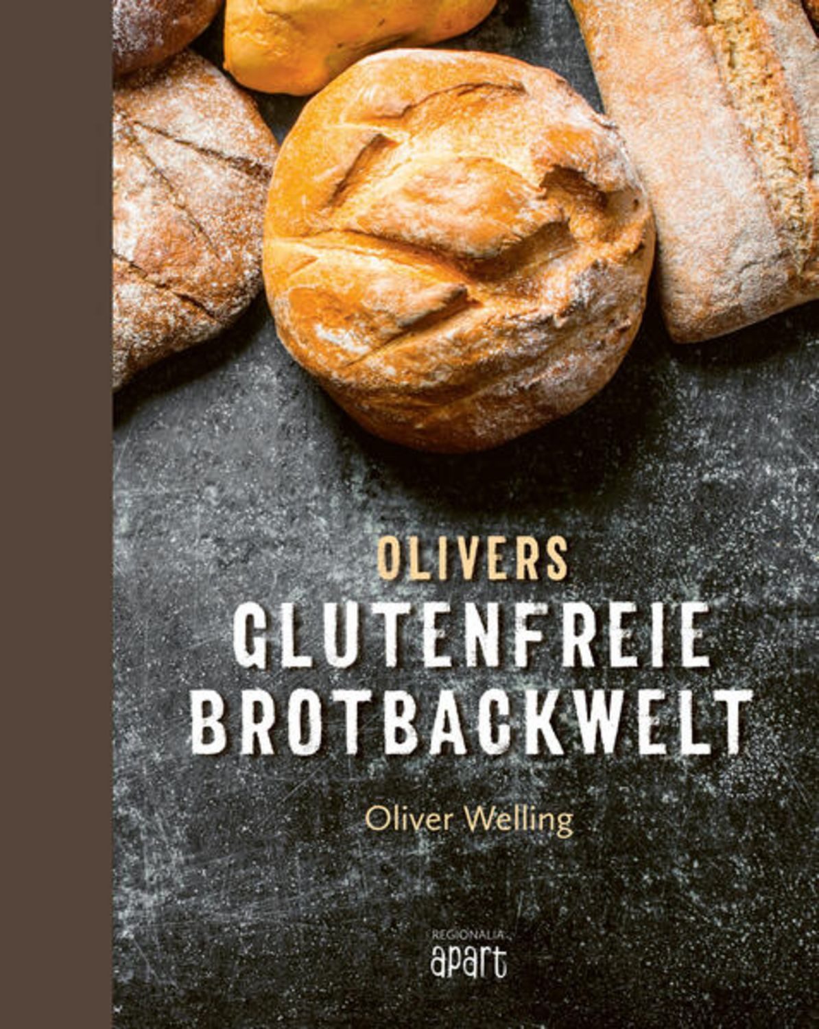 Olivers glutenfreie Brotbackwelt / Oliver Welling