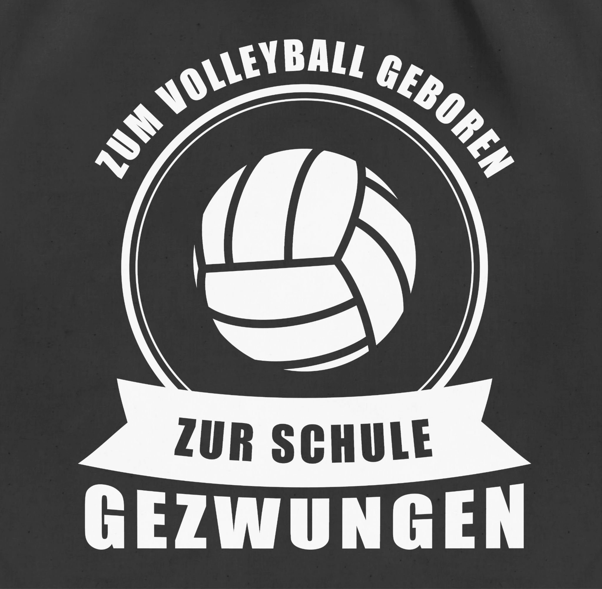 Shirtracer Turnbeutel Zum Volleyball geboren. Zur Schule gezwungen, Volleyb günstig online kaufen