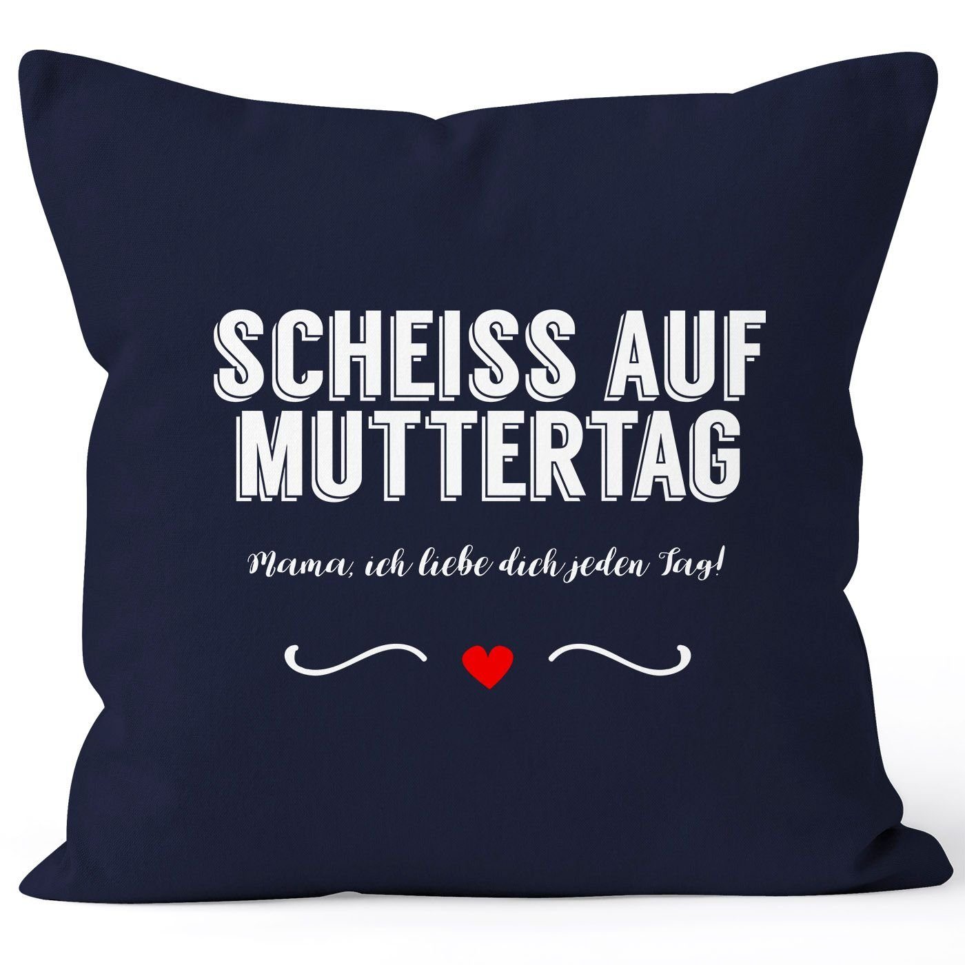 auf Scheiß liebe MoonWorks Dekokissen ich Muttertag Kissen-Hülle Baumwolle navy MoonWorks® Kissen-Bezug jeden dich Deko-Kissen Tag Mama,