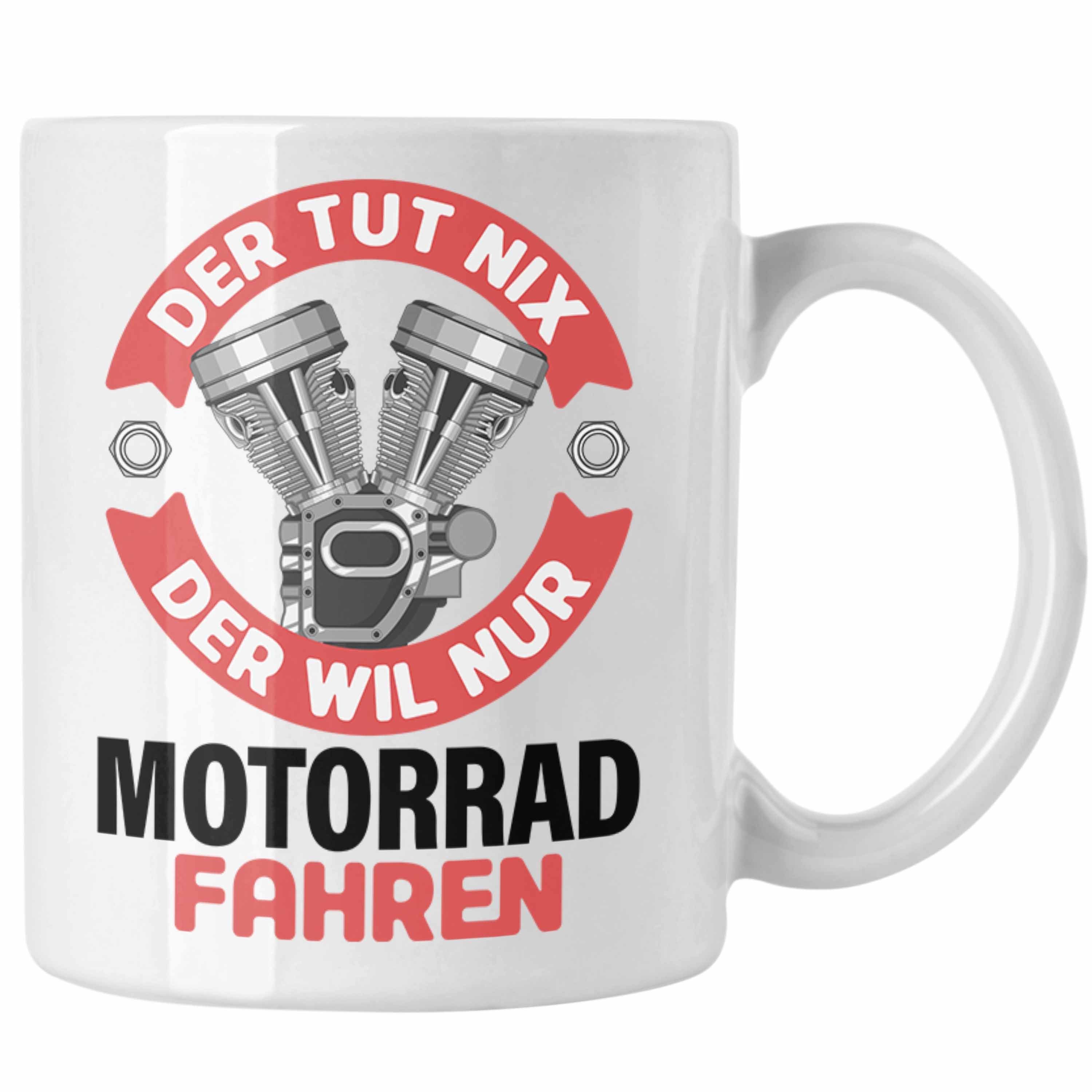 Tasse Geschenk Tasse Trendation Fahren Motorrad-Fahrer Der Spruch Tut Geschenk Männer Trendation Nur Der Nix - Will Motorrad Weiss