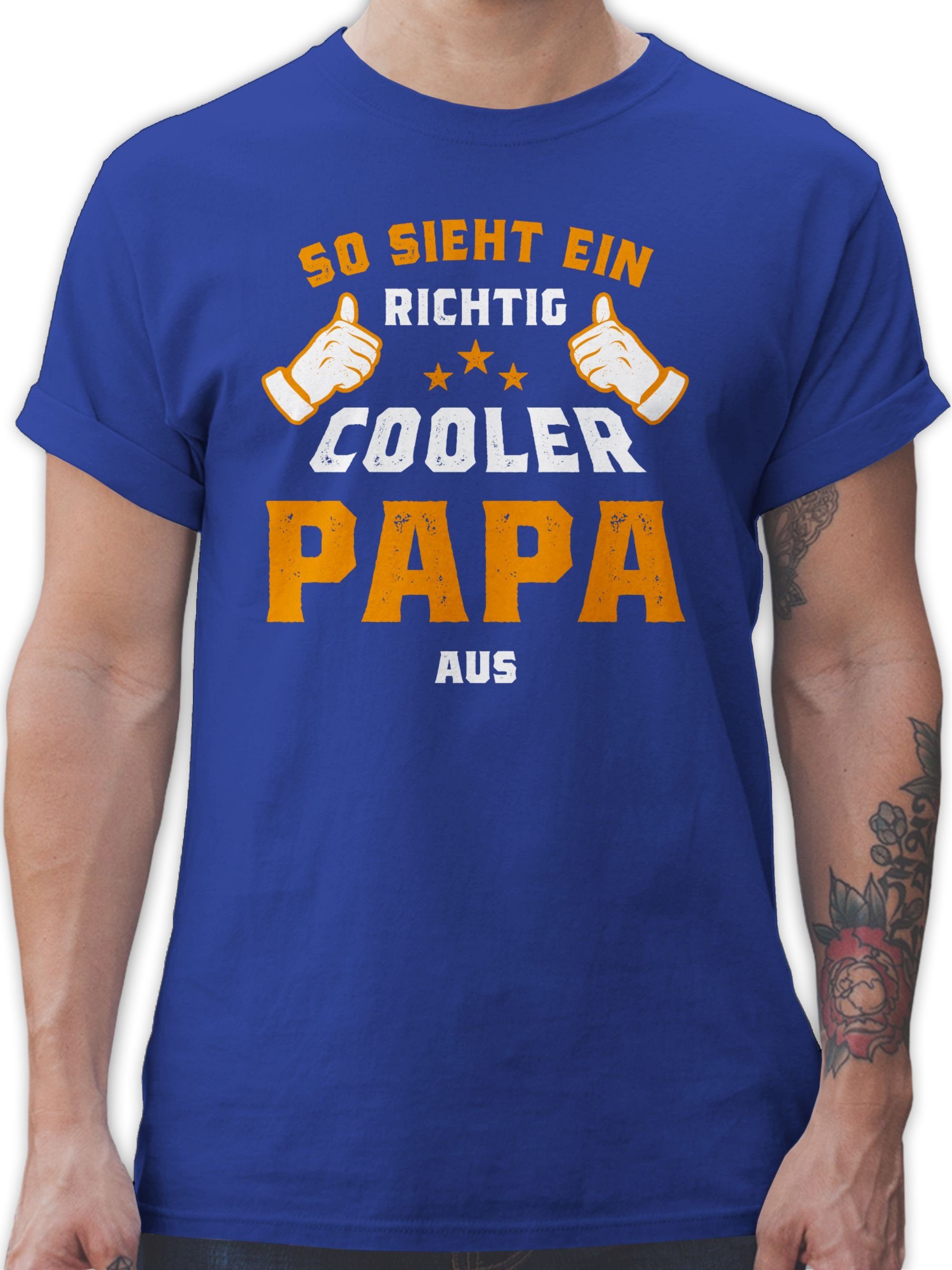 Shirtracer T-Shirt So sieht Vatertag richtig Papa Orange Geschenk cooler Papa ein für Royalblau 3 aus