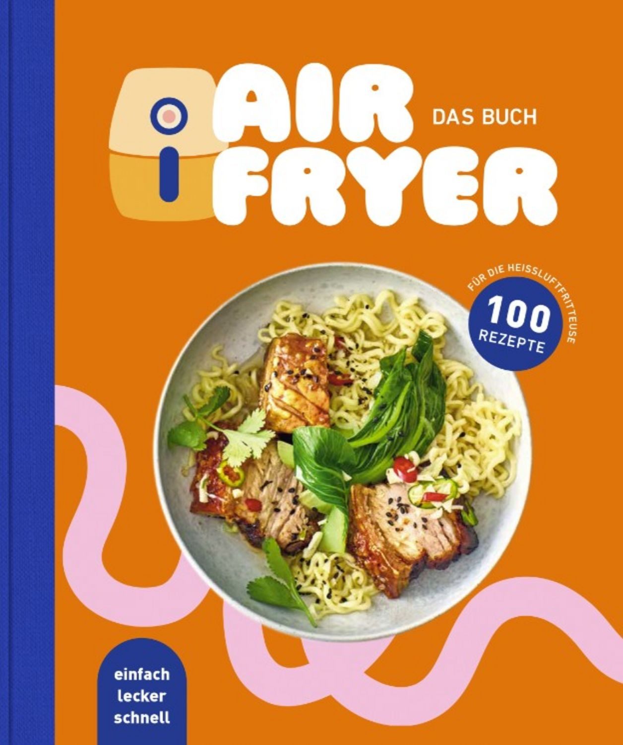 Air Fryer - Das Kochbuch. 100 leckere Rezepte für den Air Fryer: Von k / diverse