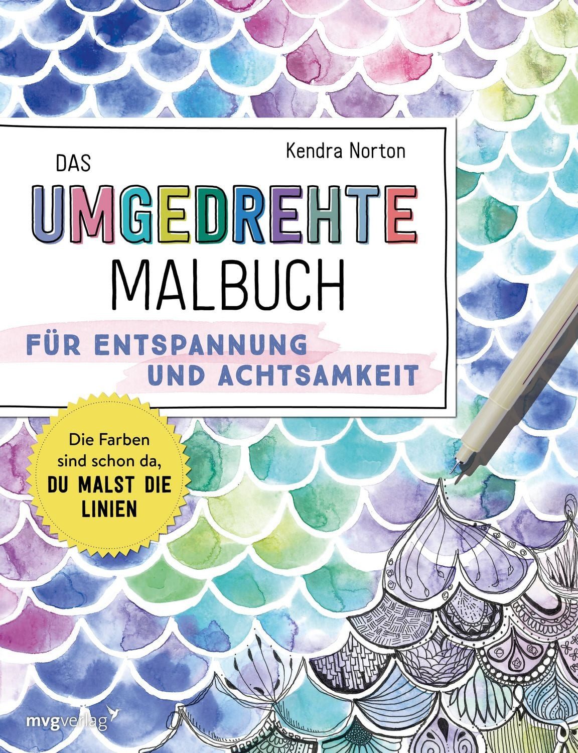 Das umgedrehte Malbuch – Für Achtsamkeit und Entspannung Die Farben si / Kendra Norton, Die Farben sind schon da, du malst die Linien. Malen ohne Regeln für Achtsamkeit und Entspannung, X