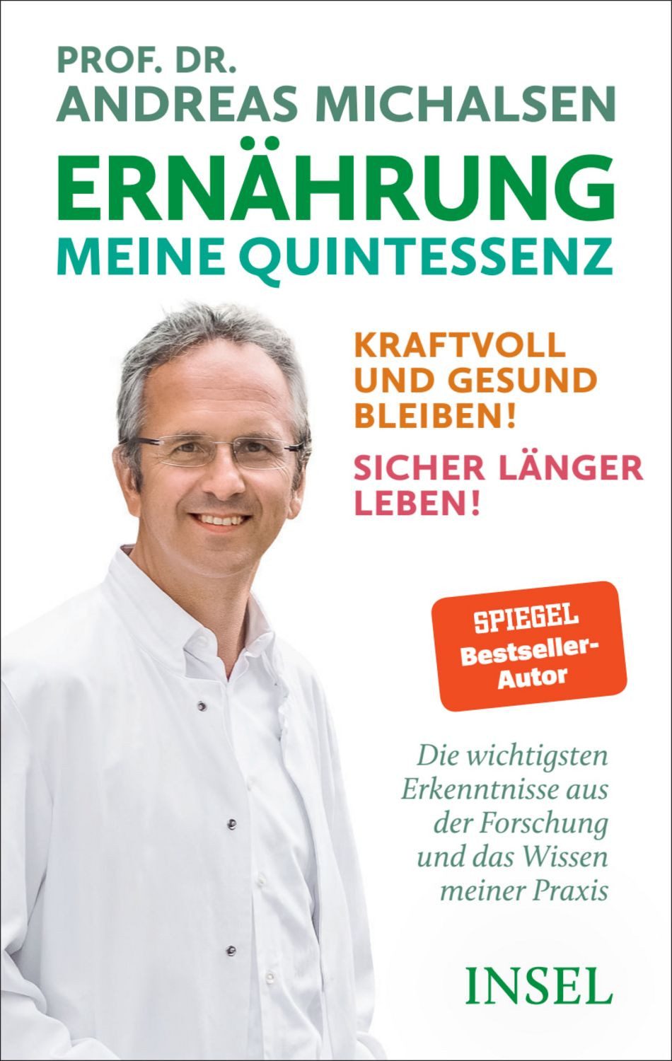 Ernährung. Meine Quintessenz / Andreas Michalsen, Kraftvoll und gesund bleiben! Sicher länger leben!, Das Wichtigste aus Forschung und meiner Praxis