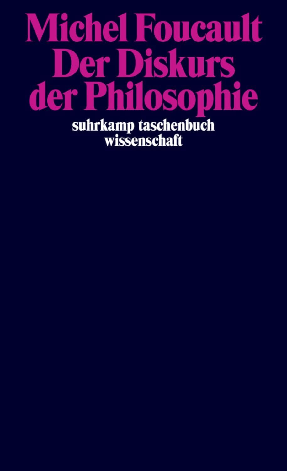 Der Diskurs der Philosophie / Michel Foucault, Bisher unbekannt und unveröffentlicht, Foucaults Geschichte der Philosophie von Decartes bis zum 20. Jahrhundert