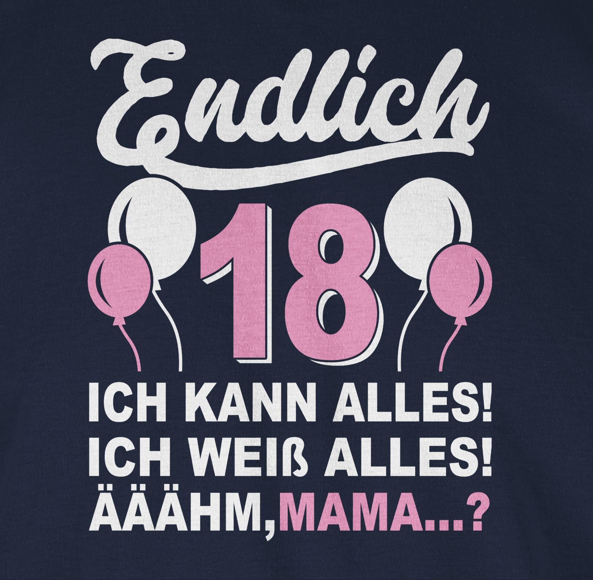 Äähm,... alles! Ich Achtzehn! Blau T-Shirt Shirtracer Geburtstag weiß 01 Navy 18. Endlich weiß/rosa kann & Mama?