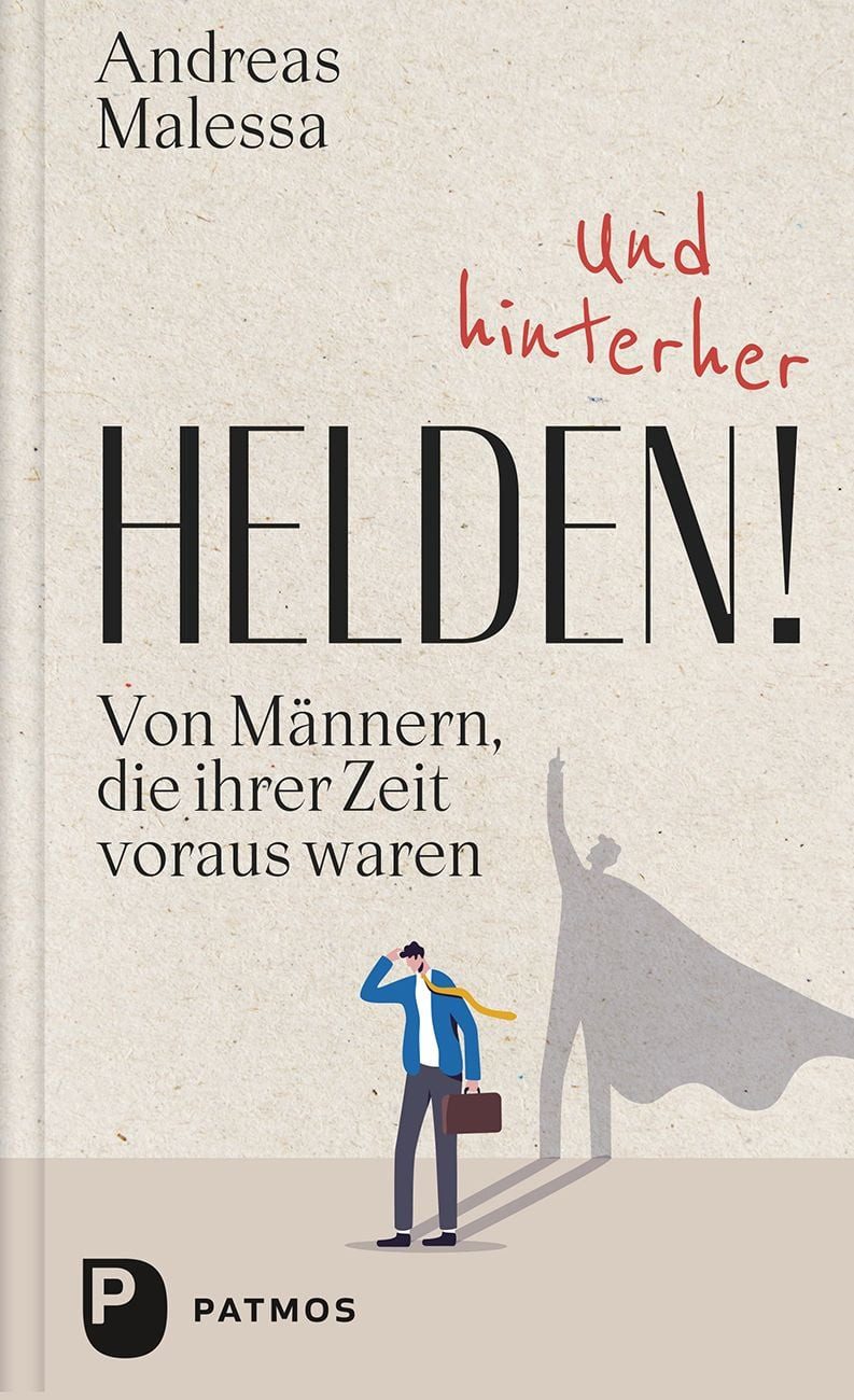 Und hinterher Helden! / Andreas Malessa, Von Männern, die ihrer Zeit voraus waren