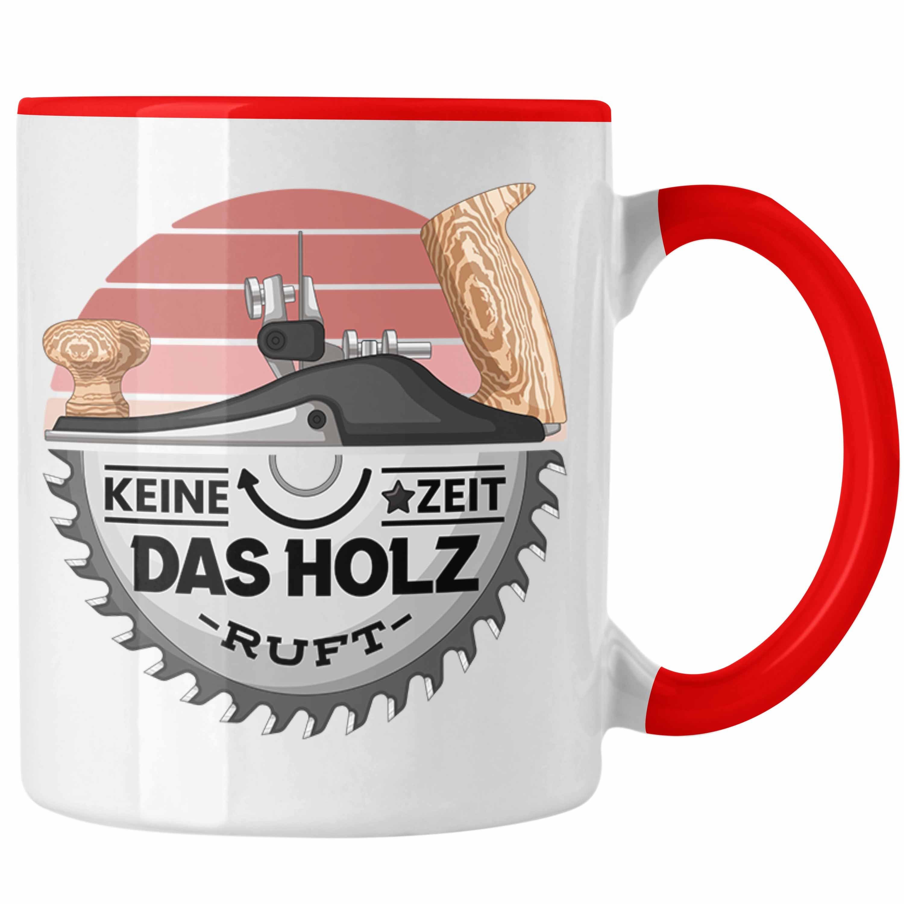 Trendation Tasse Schreiner Tasse Geschenk Keine Zeit Das Holz Ruft Kaffeetasse Geschenk Rot