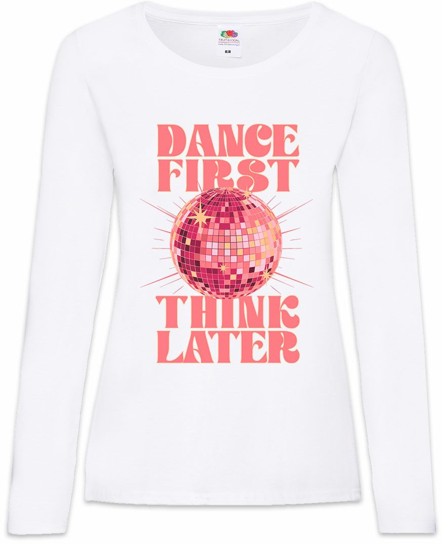 Urban Backwoods Langarmshirt Dance First Think Later Damen Langarmshirt Tanzen Tänzer Dancing (1-tlg) Teacher Tanzlehrer Tanzschule Tanz