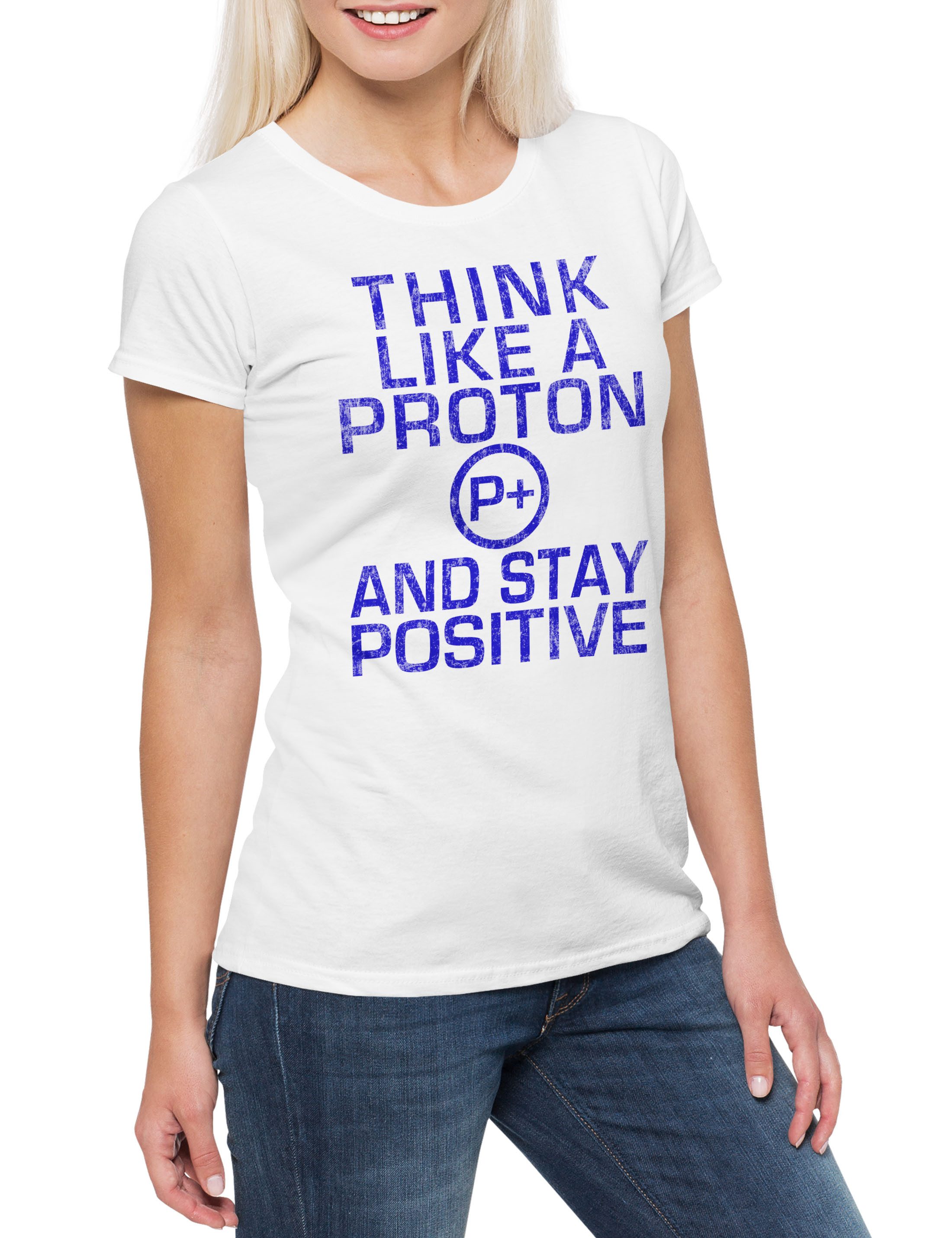 Print-Shirt Think Like A Proton Damen T-Shirt Physik Physics Physiker Lehrer