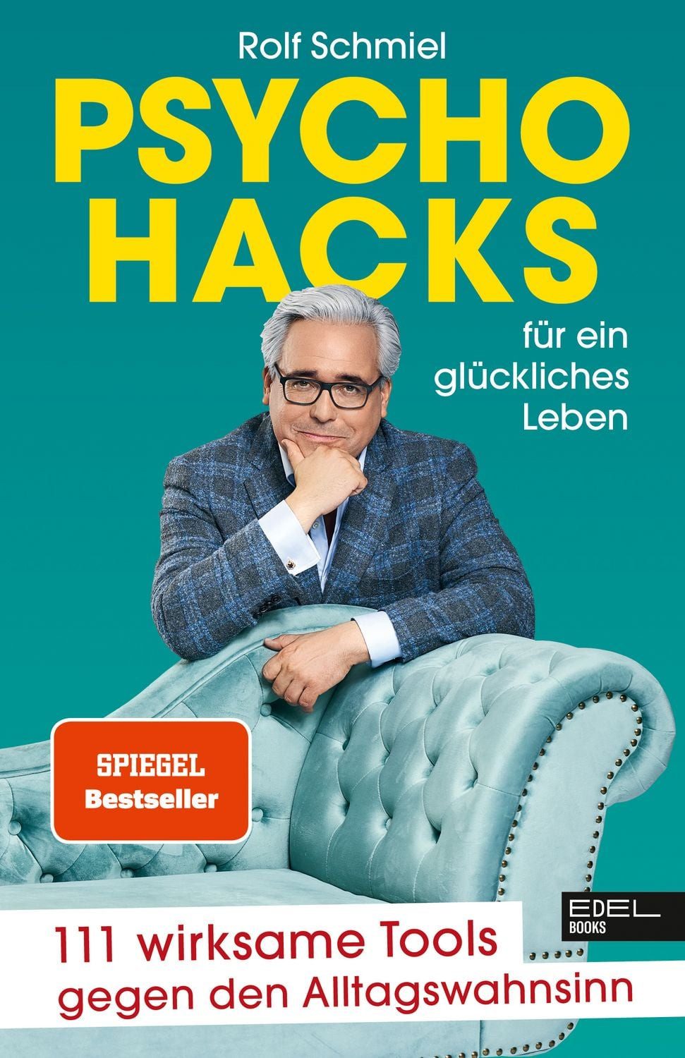 Psychohacks für ein glückliches Leben 111 wirksame Tools gegen den All / Rolf Schmiel, 111 wirksame Tools gegen den Alltagswahnsinn (SPIEGEL Bestseller), SPIEGEL-Bestseller