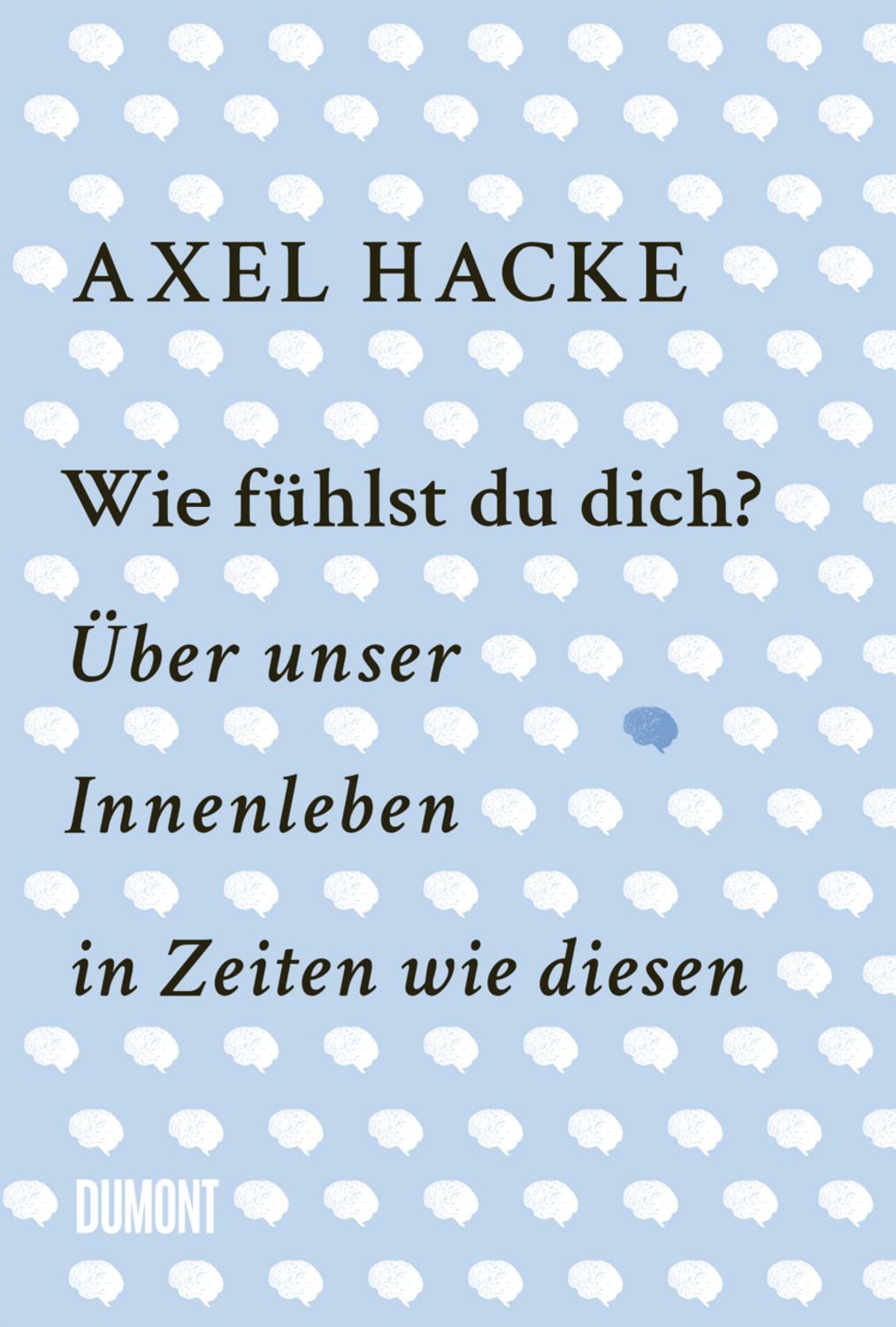 Wie fühlst du dich? / Axel Hacke, Über unser Innenleben in Zeiten wie diesen