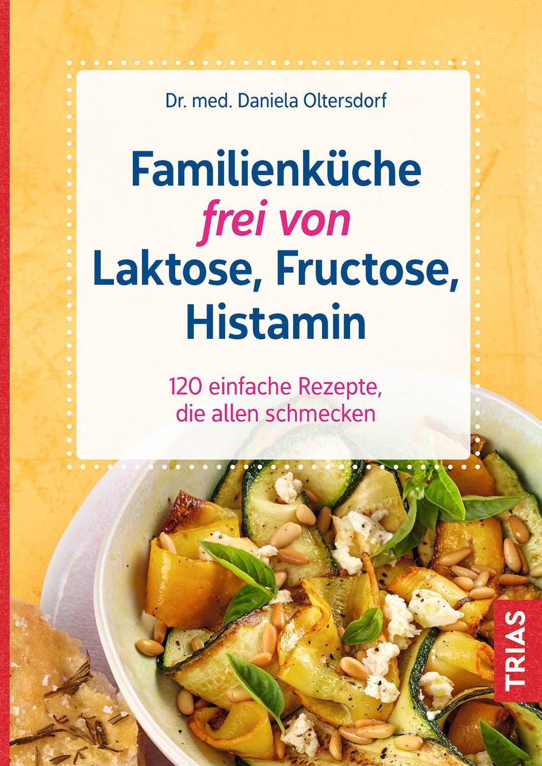 Familienküche frei von Laktose, Fructose, Histamin / Daniela Oltersdorf