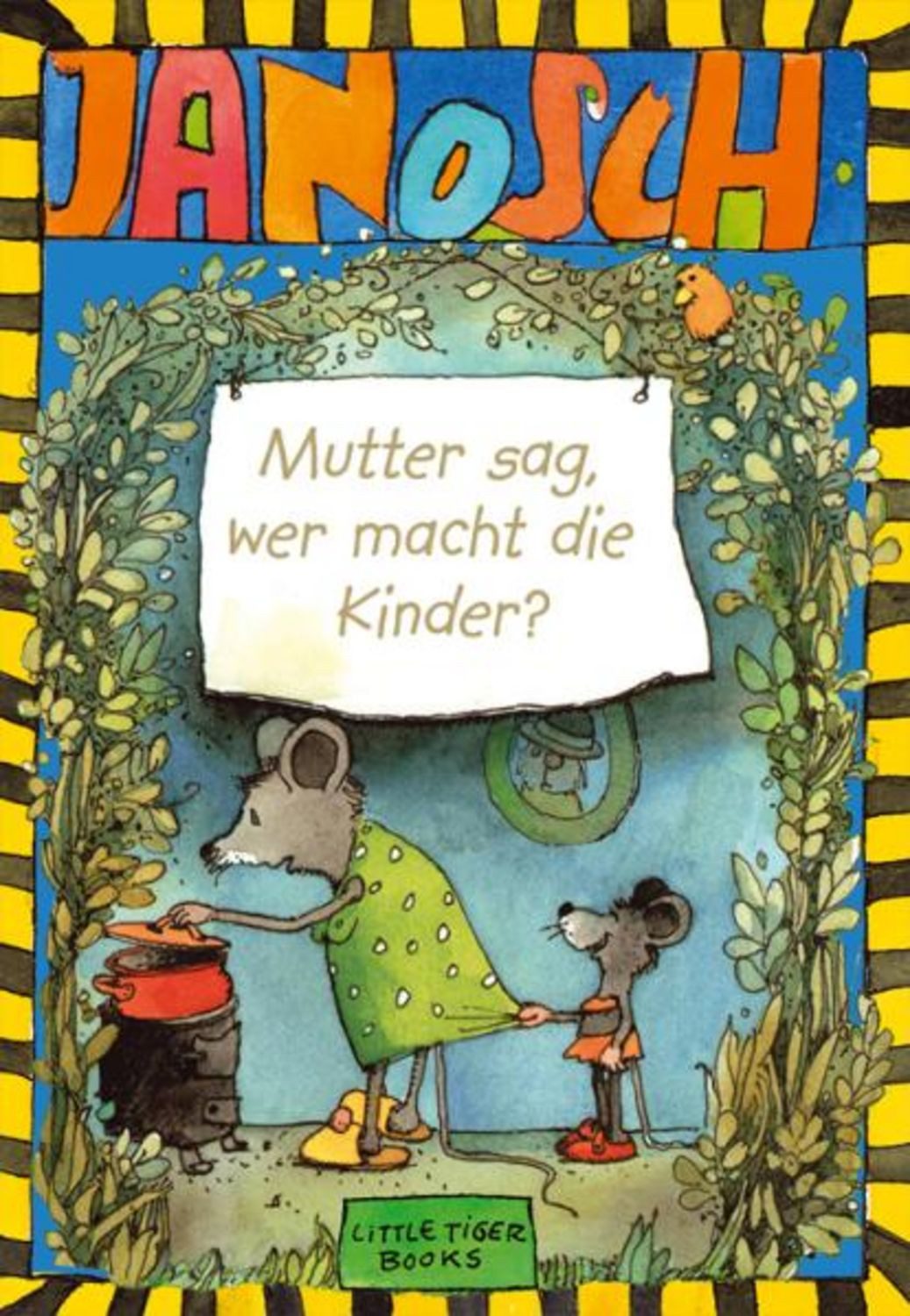 Mutter sag, wer macht die Kinder / Janosch