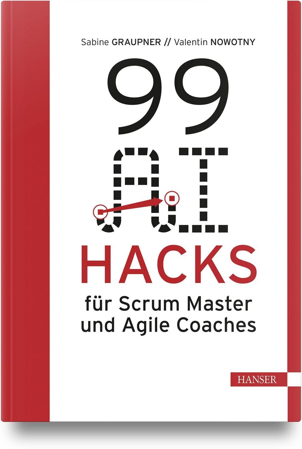 99 AI Hacks für Scrum Master und Agile Coaches / Sabine Graupner, Valentin Nowotny