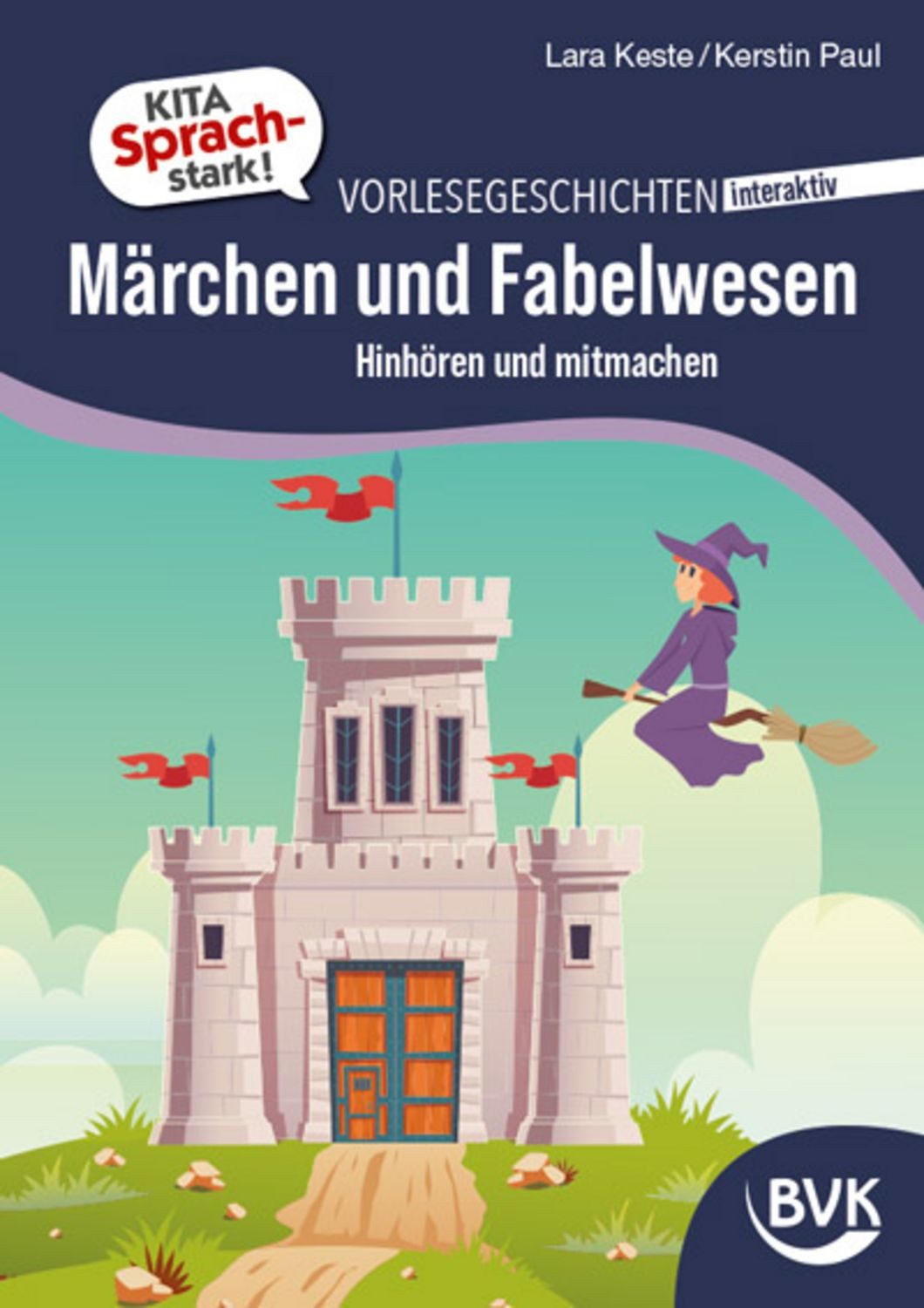 Kita Sprachstark: Vorlesegeschichten interaktiv Märchen und Fabelwesen / Kerstin Paul, Lara Keste