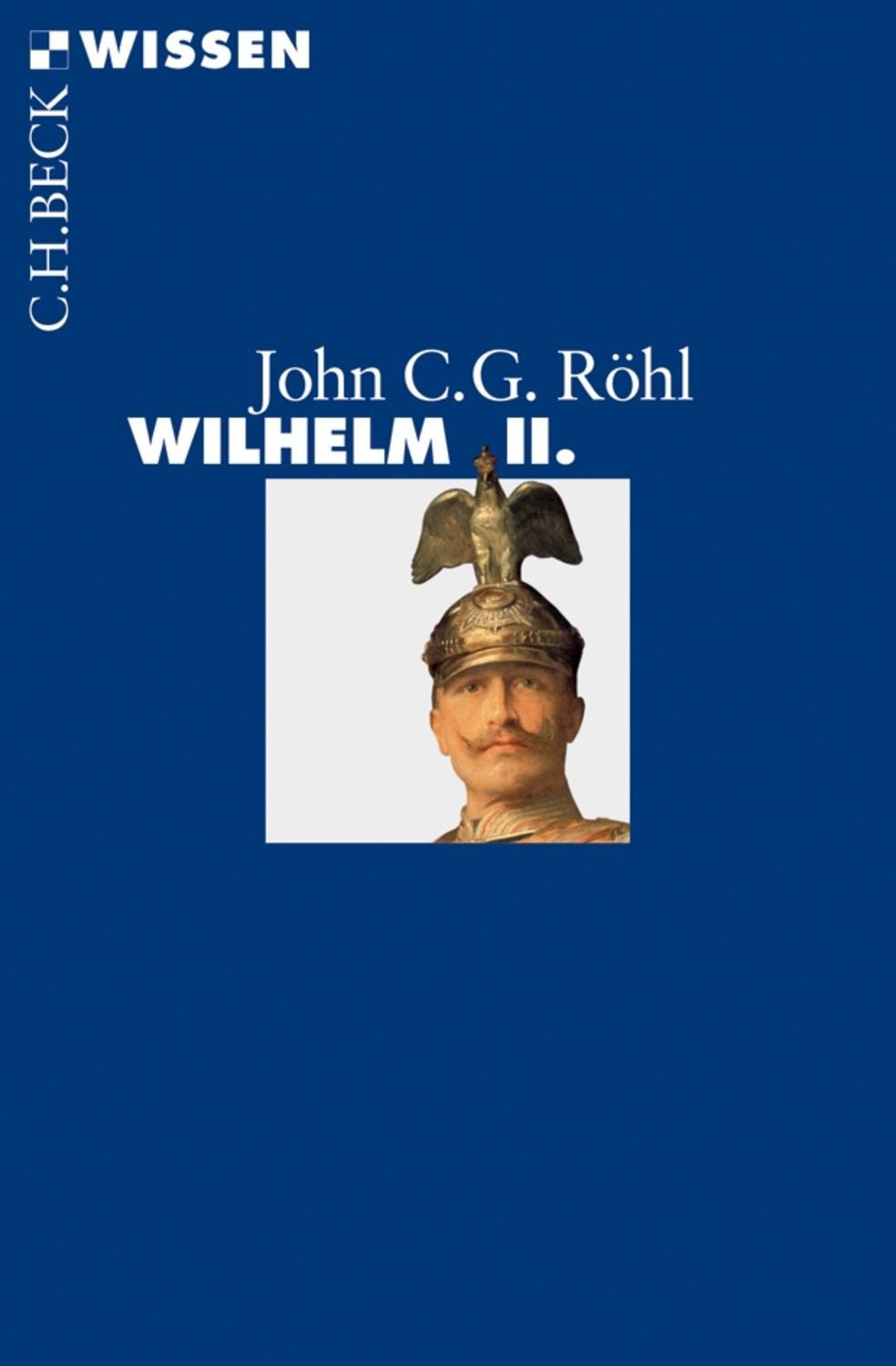 Wilhelm II. / John C.G. Röhl