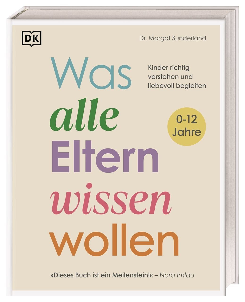 Was alle Eltern wissen wollen / Margot Sunderland, Kinder richtig verstehen und liebevoll begleiten. Erziehungsratgeber für ein liebe- und verständnisvolles Miteinander mit Kindern im Alter von 0 bis 12 Jahren