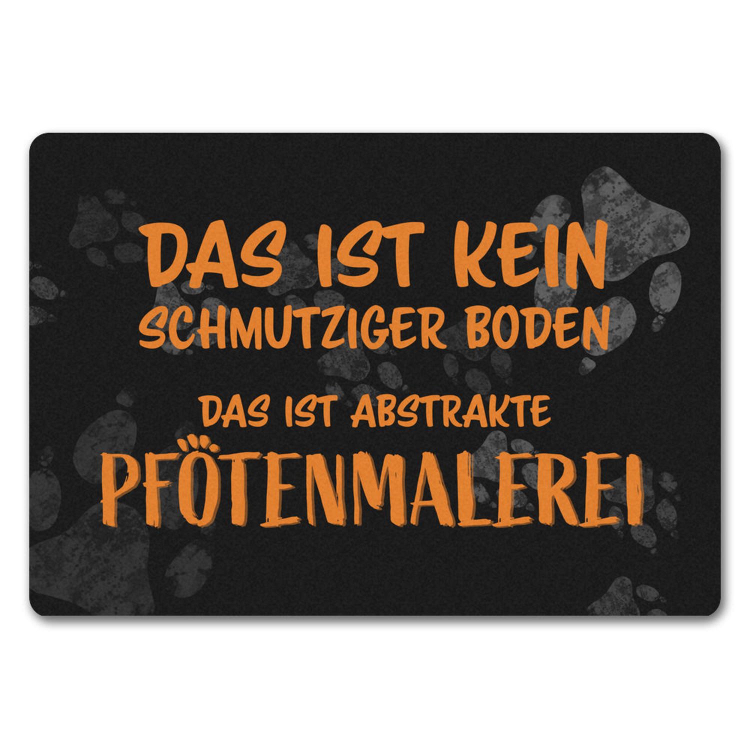 Fußmatte Kein Schmutz sondern Pfotenmalerei Hunde Fußmatte in 35x50 cm ohne