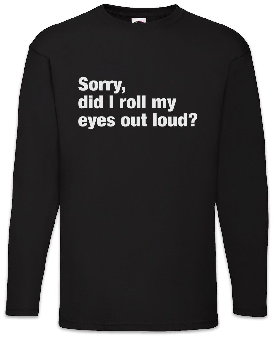 Urban Backwoods Langarmshirt Sorry Did I Roll My Eyes Out Loud Langarm T-Shirt Slogan Spruch Motto (1-tlg) Fun Spaß Comedy Joke