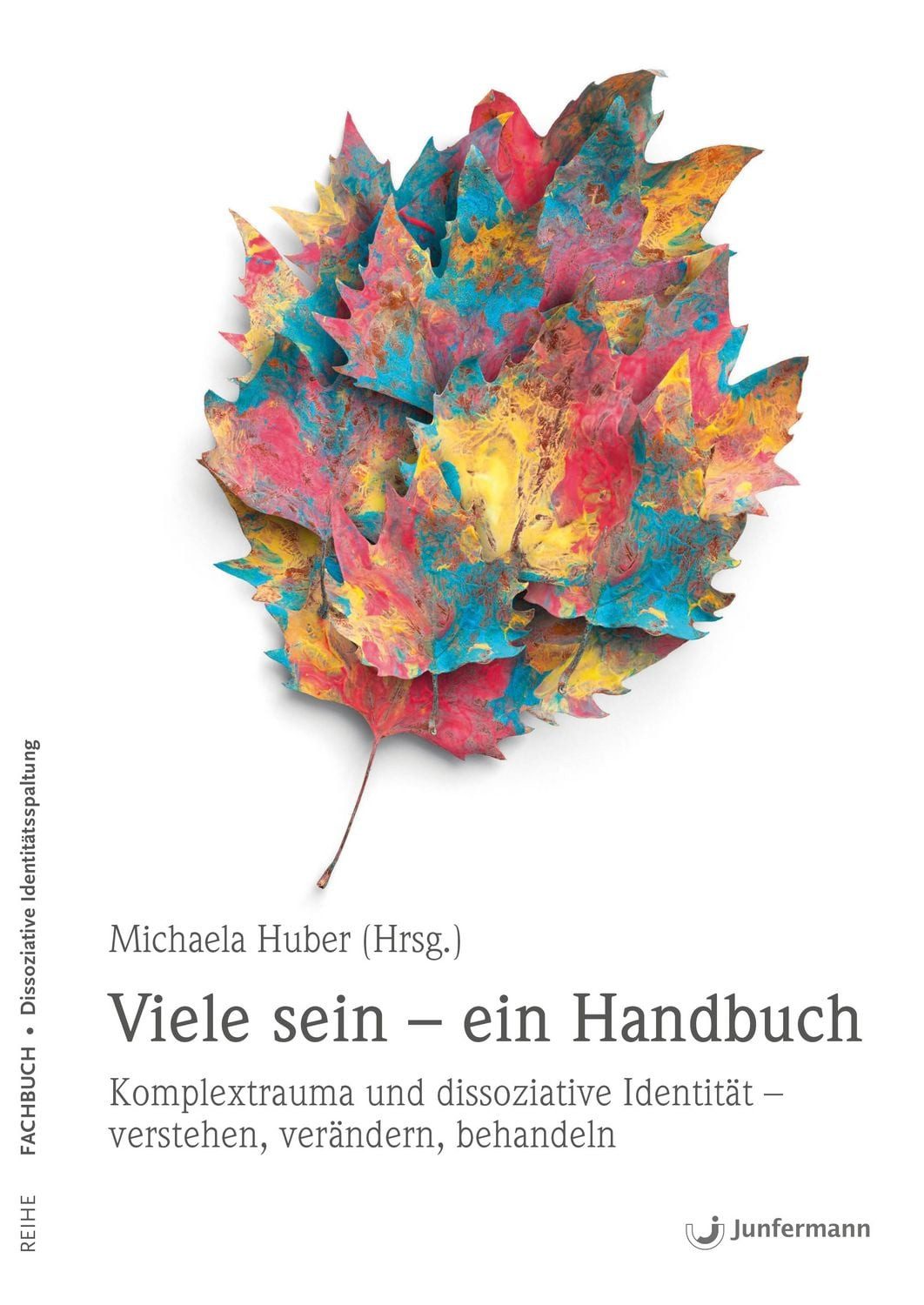 Viele sein - ein Handbuch / Michaela Huber, Komplextrauma und dissoziative Identität – verstehen, verändern, behandeln