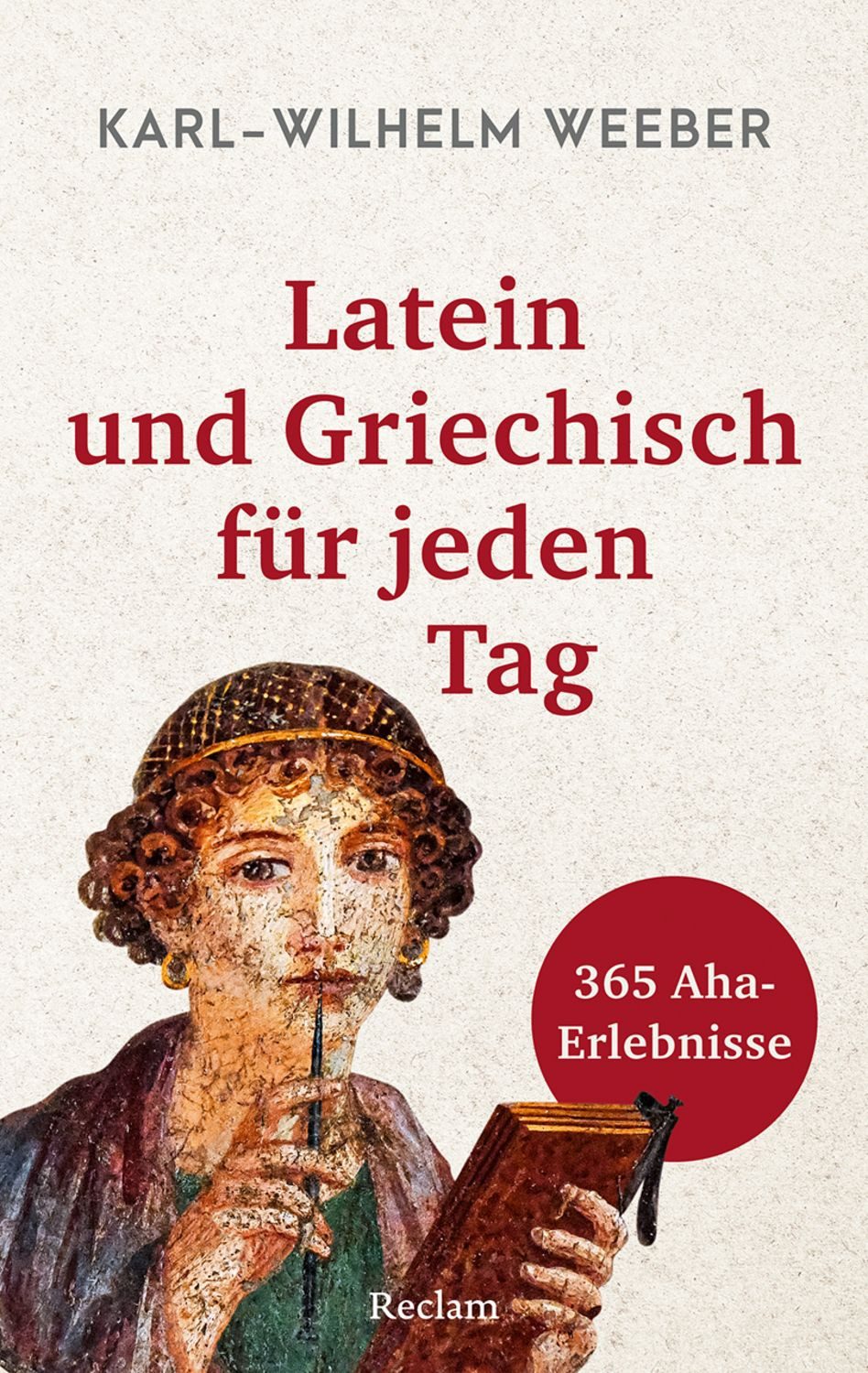 Latein und Griechisch für jeden Tag. 365 Aha-Erlebnisse / Karl-Wilhelm Weeber