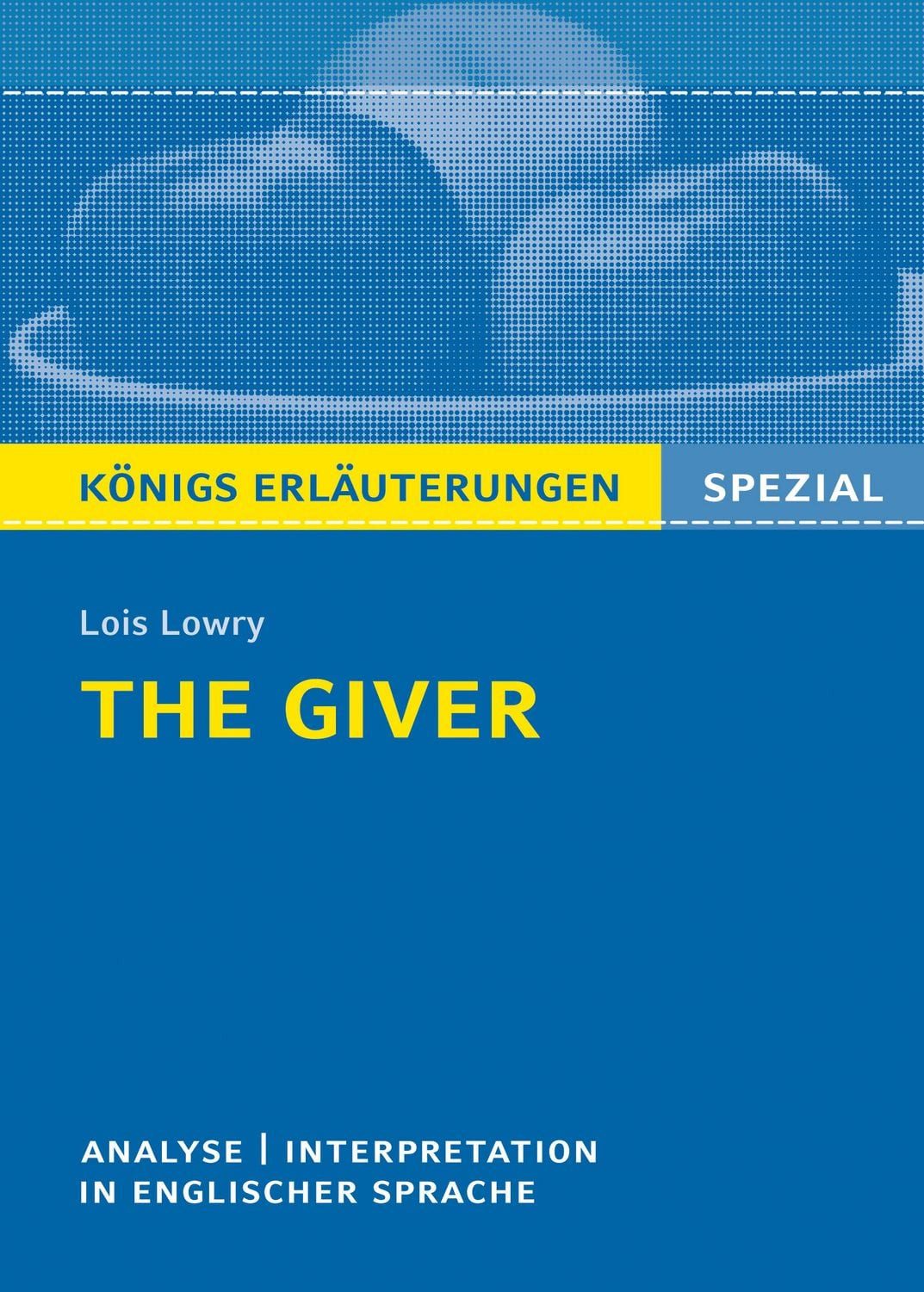 The Giver von Lois Lowry Textanalyse und Interpretation / Lois Lowry, Textanalyse und Interpretation