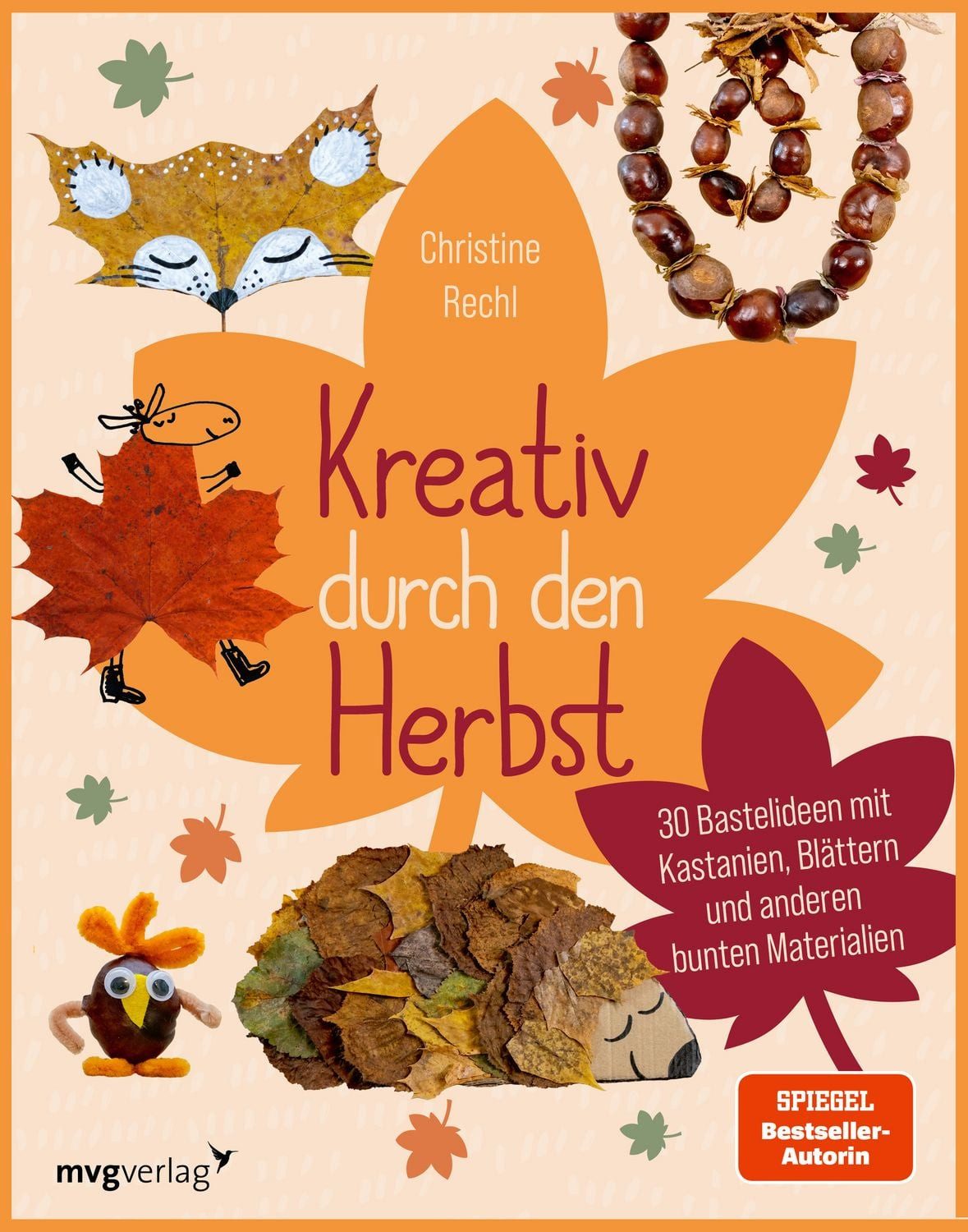 Kreativ durch den Herbst / Christine Rechl, 30 Bastelideen mit Kastanien, Blättern und anderen bunten Materialien