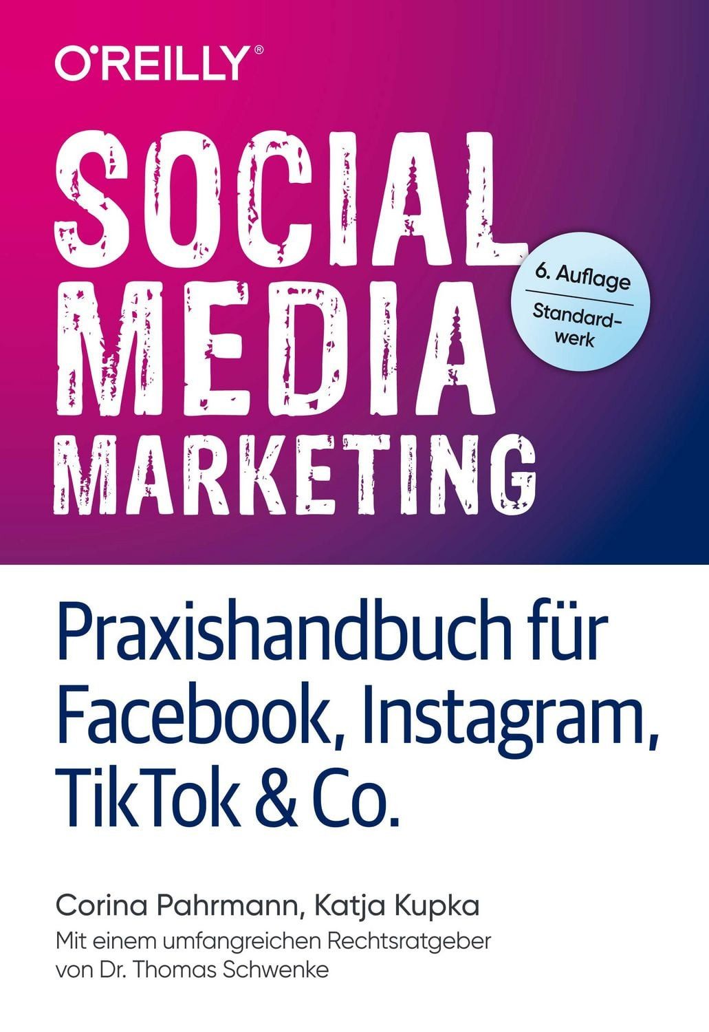Social Media Marketing – Praxishandbuch für Facebook, Instagram, TikTo / Corina Pahrmann, Katja Kupka, Mit einem umfangreichen Rechtsratgeber von Dr. Thomas Schwenke