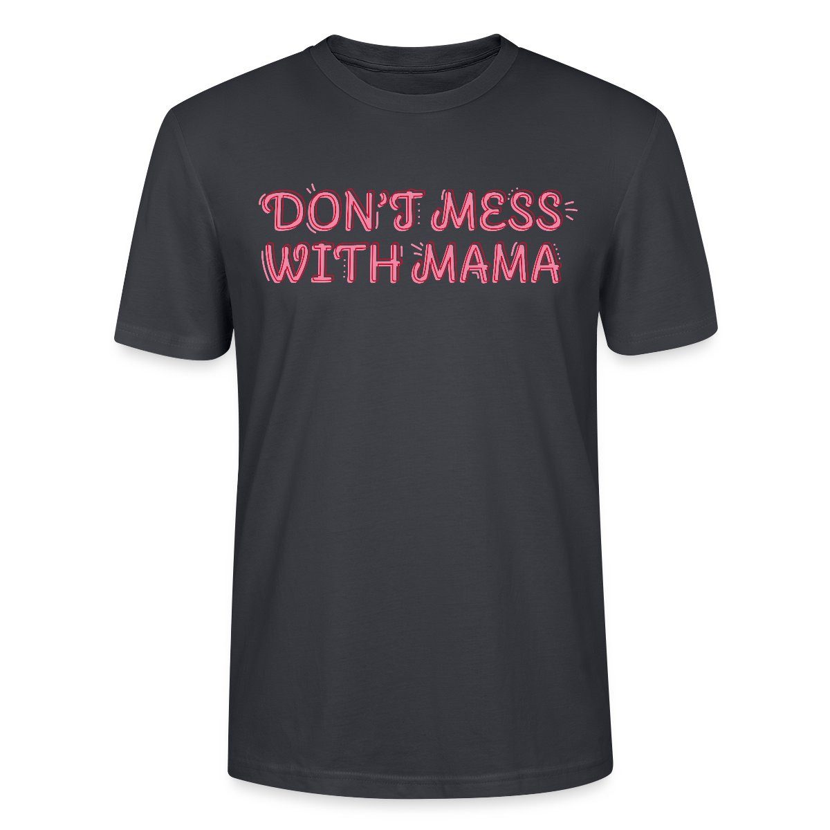 T-Shirt Don’t Mess With Mama Selbstbewusstes Mama Motiv Unisex Bio T-Shirt