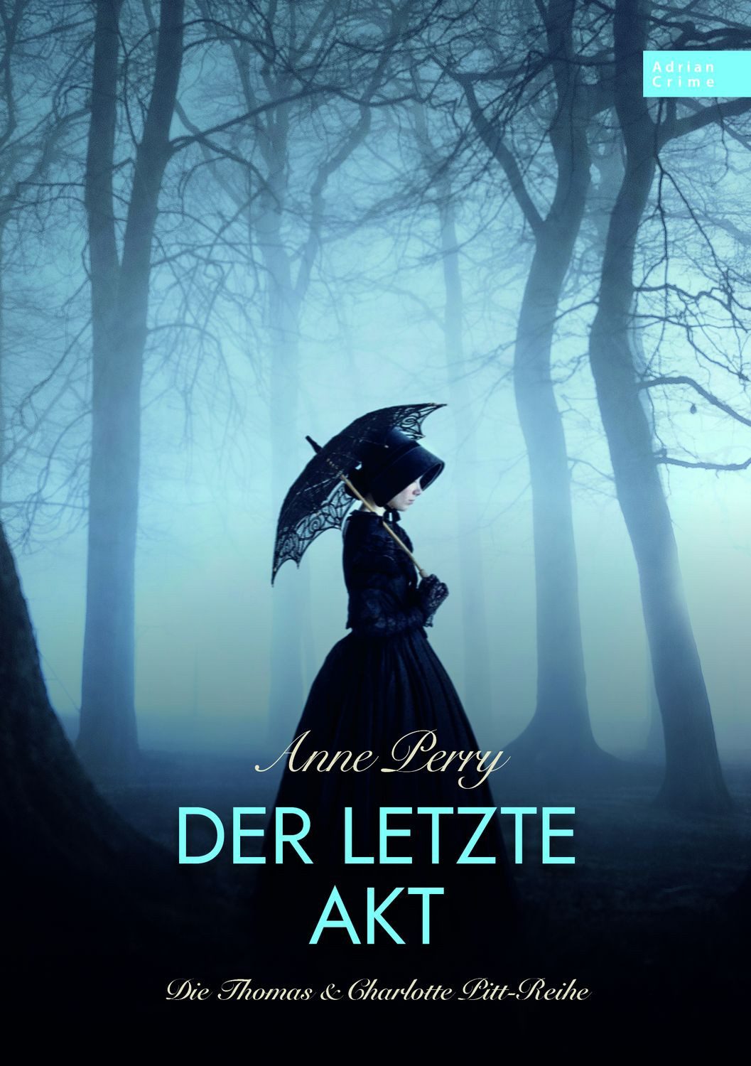 Der letzte Akt Die Thomas & Charlotte Pitt-Reihe Teil 04 / Anne Perry, Die Thomas & Charlotte Pitt-Reihe Teil 04, X