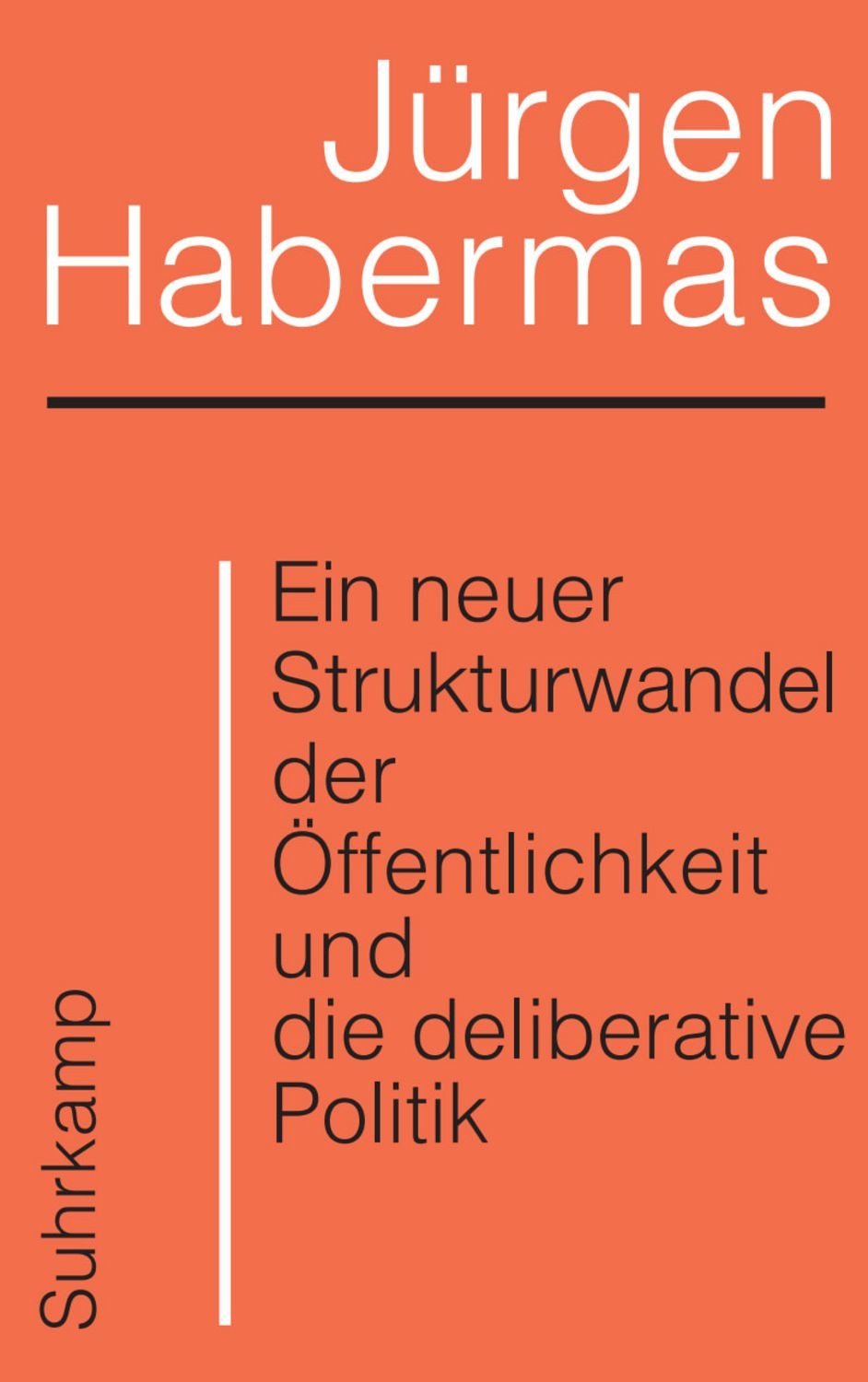 Ein neuer Strukturwandel der Öffentlichkeit und die deliberative Polit / Jürgen Habermas